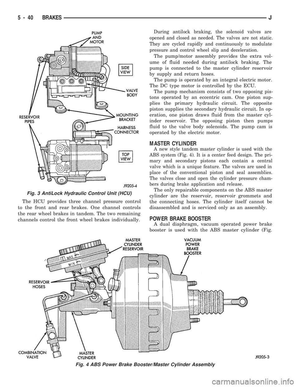 JEEP CHEROKEE 1994  Service Repair Manual The HCU provides three channel pressure control
to the front and rear brakes. One channel controls
the rear wheel brakes in tandem. The two remaining
channels control the front wheel brakes individual