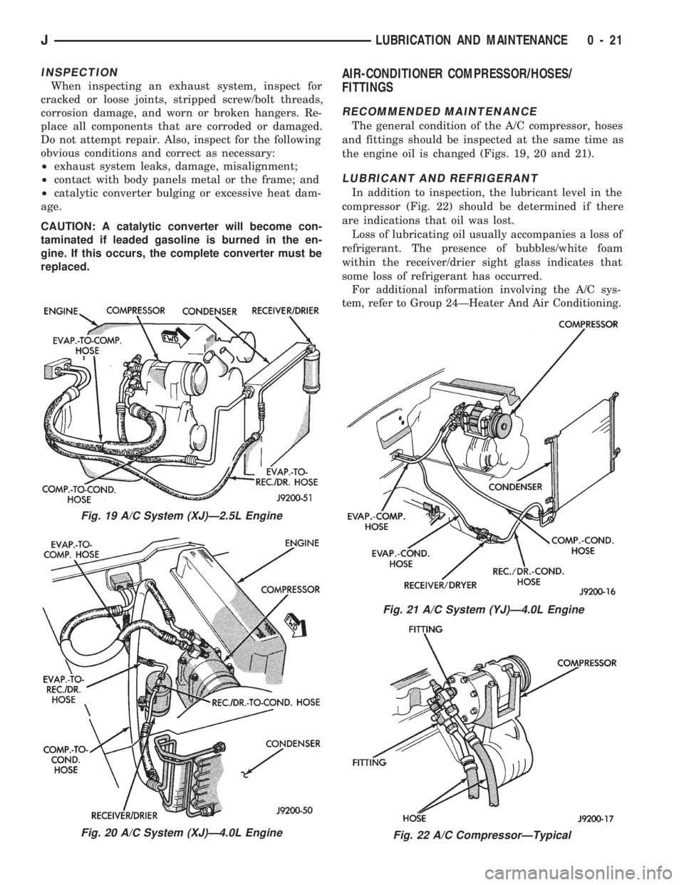 JEEP CHEROKEE 1994  Service Repair Manual INSPECTION
When inspecting an exhaust system, inspect for
cracked or loose joints, stripped screw/bolt threads,
corrosion damage, and worn or broken hangers. Re-
place all components that are corroded