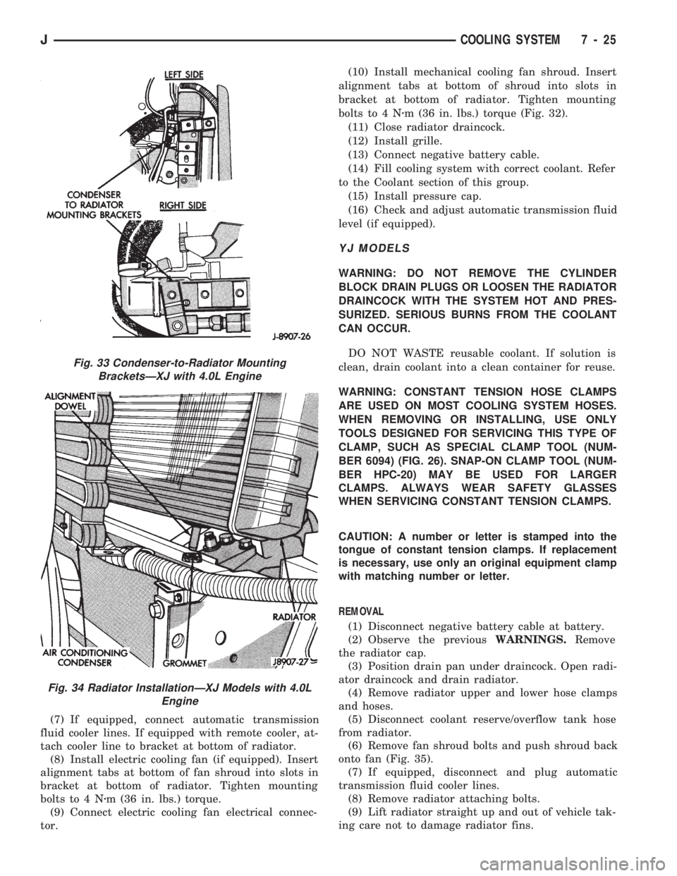 JEEP CHEROKEE 1994  Service Repair Manual (7) If equipped, connect automatic transmission
fluid cooler lines. If equipped with remote cooler, at-
tach cooler line to bracket at bottom of radiator.
(8) Install electric cooling fan (if equipped