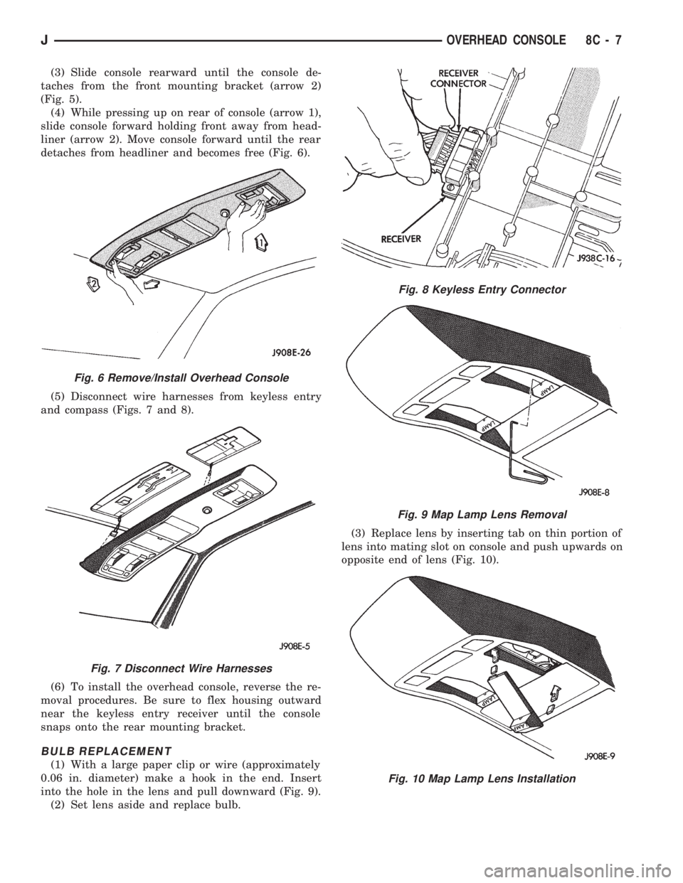 JEEP CHEROKEE 1994  Service Repair Manual (3) Slide console rearward until the console de-
taches from the front mounting bracket (arrow 2)
(Fig. 5).
(4) While pressing up on rear of console (arrow 1),
slide console forward holding front away