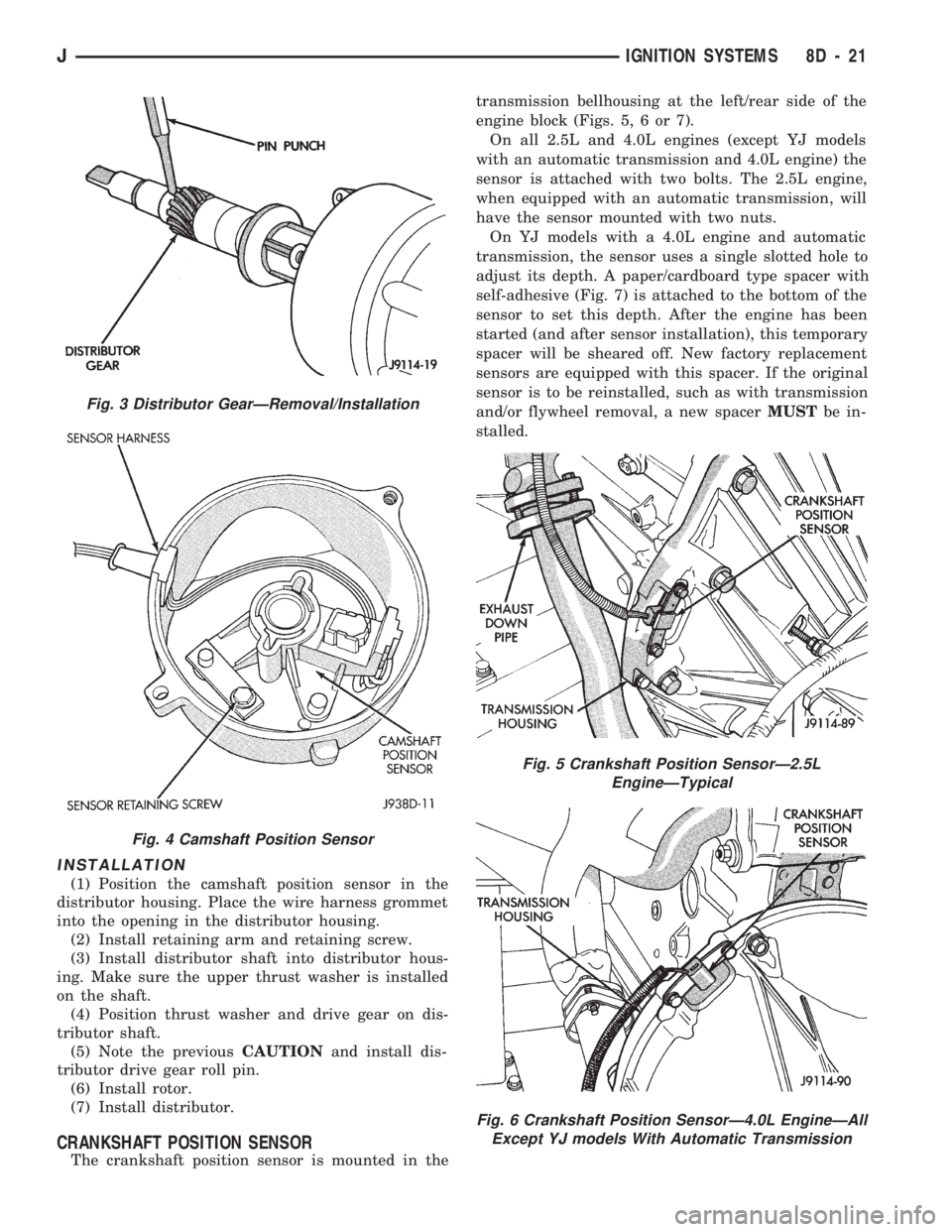 JEEP CHEROKEE 1994  Service Repair Manual INSTALLATION
(1) Position the camshaft position sensor in the
distributor housing. Place the wire harness grommet
into the opening in the distributor housing.
(2) Install retaining arm and retaining s