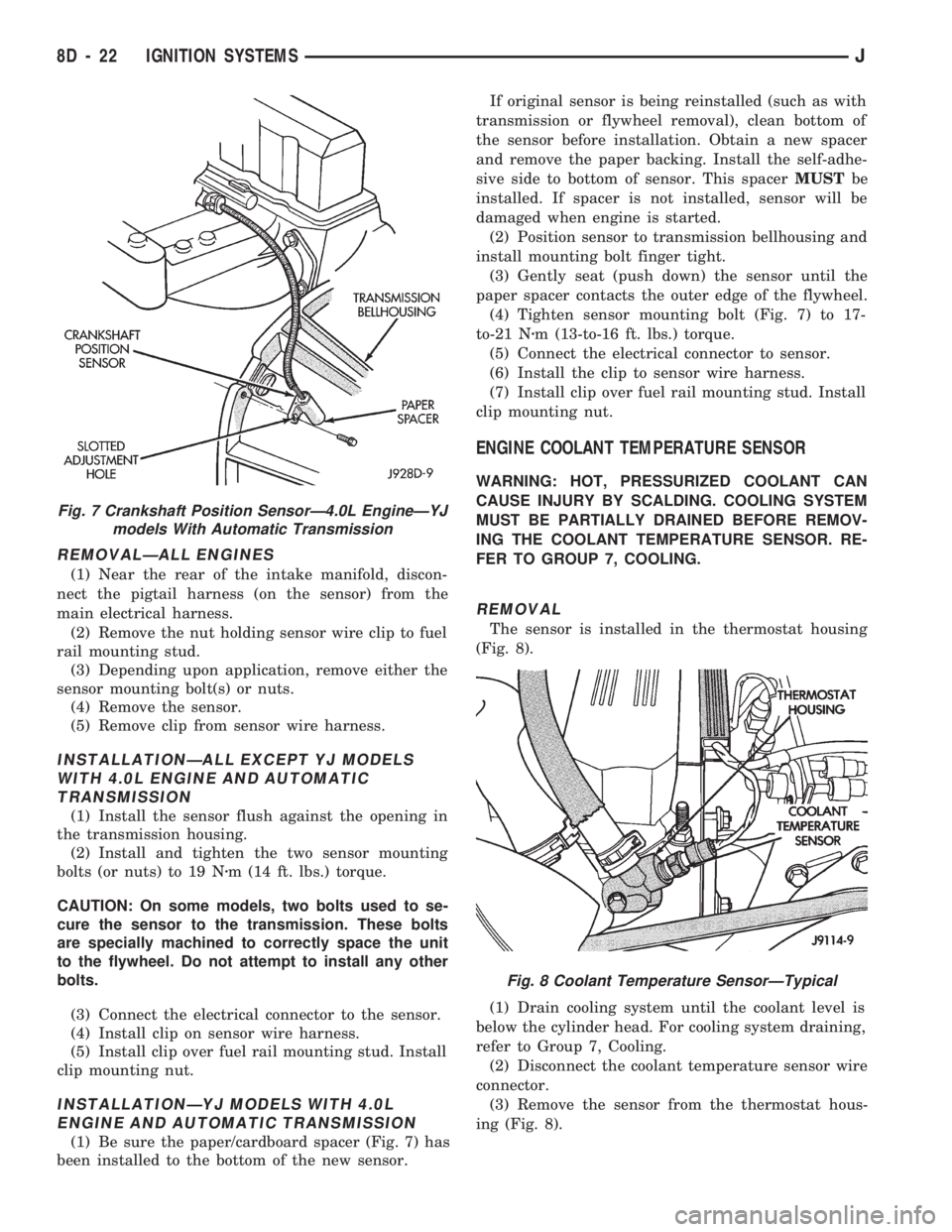 JEEP CHEROKEE 1994  Service Repair Manual REMOVALÐALL ENGINES
(1) Near the rear of the intake manifold, discon-
nect the pigtail harness (on the sensor) from the
main electrical harness.
(2) Remove the nut holding sensor wire clip to fuel
ra