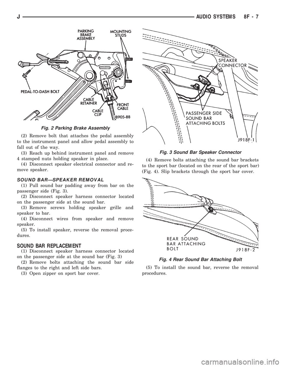 JEEP CHEROKEE 1994  Service Repair Manual (2) Remove bolt that attaches the pedal assembly
to the instrument panel and allow pedal assembly to
fall out of the way.
(3) Reach up behind instrument panel and remove
4 stamped nuts holding speaker