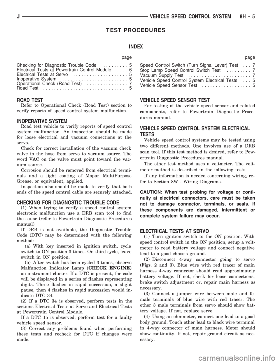 JEEP CHEROKEE 1994  Service Repair Manual TEST PROCEDURES
INDEX
page page
Checking for Diagnostic Trouble Code......... 5
Electrical Tests at Powertrain Control Module.... 6
Electrical Tests at Servo.................... 5
Inoperative System..