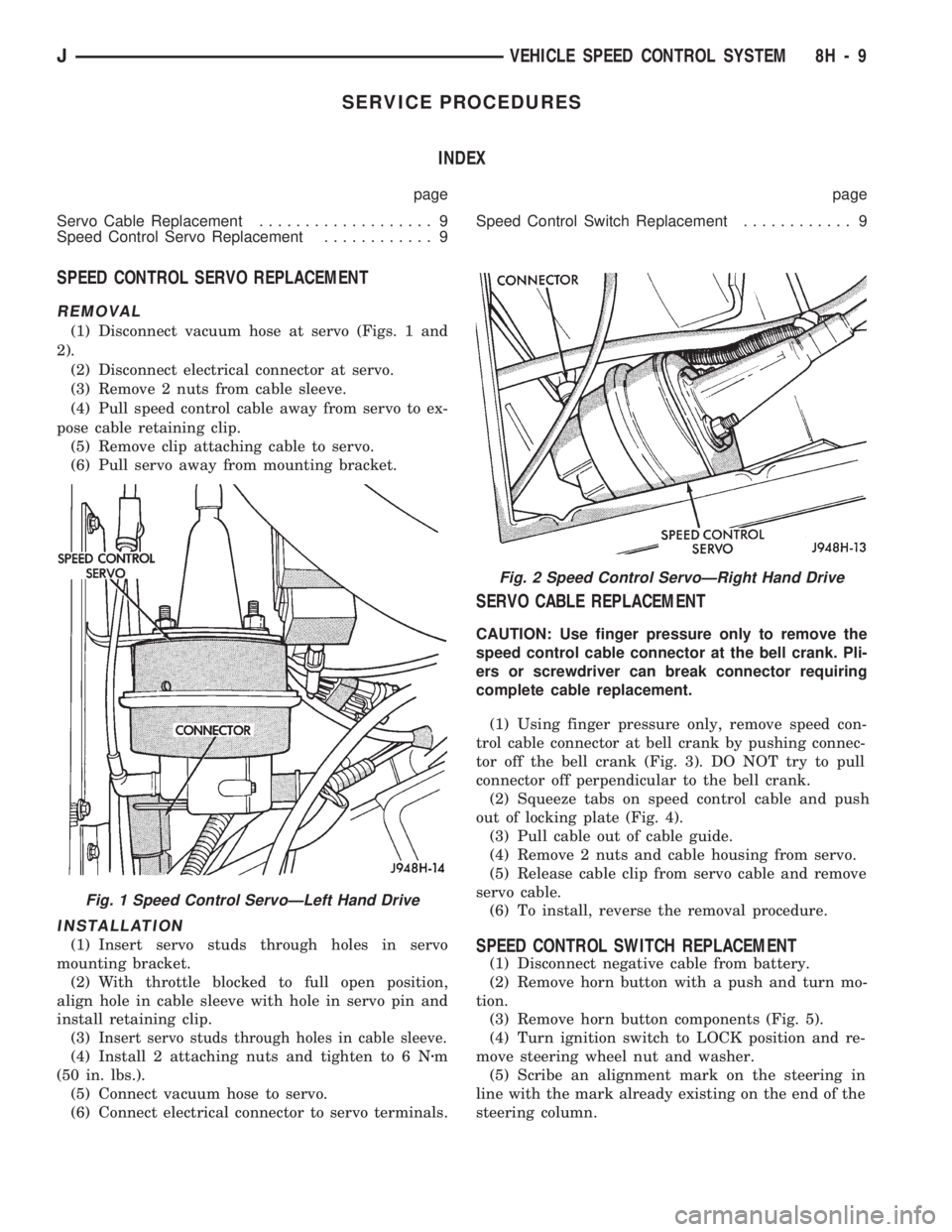 JEEP CHEROKEE 1994  Service Repair Manual SERVICE PROCEDURES
INDEX
page page
Servo Cable Replacement................... 9
Speed Control Servo Replacement............ 9Speed Control Switch Replacement............ 9
SPEED CONTROL SERVO REPLACEM