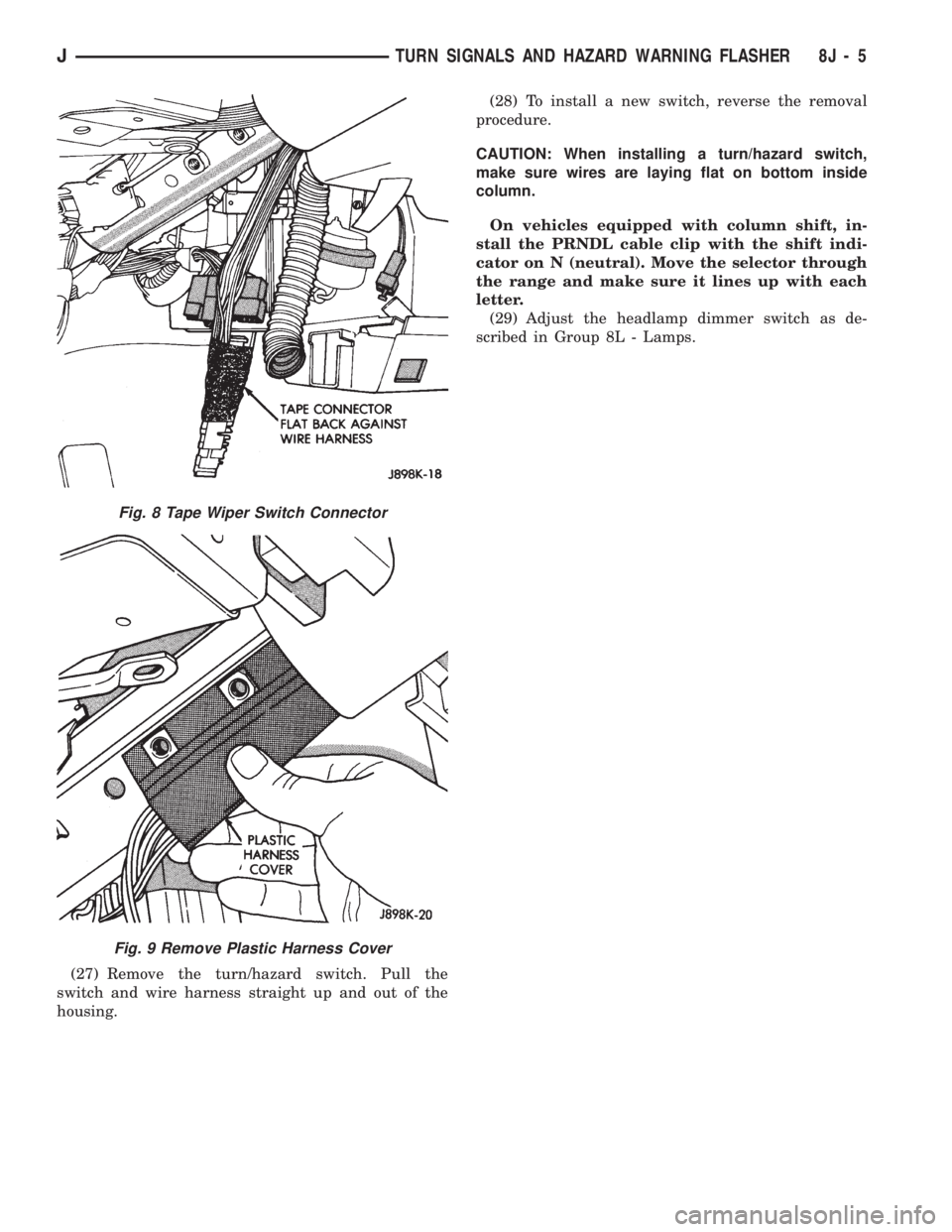 JEEP CHEROKEE 1994  Service Repair Manual (27) Remove the turn/hazard switch. Pull the
switch and wire harness straight up and out of the
housing.(28) To install a new switch, reverse the removal
procedure.
CAUTION: When installing a turn/haz