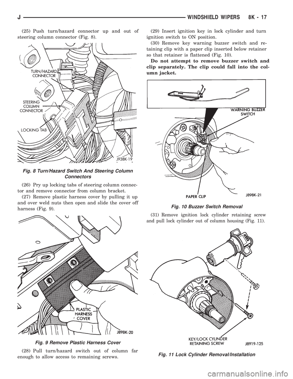 JEEP CHEROKEE 1994  Service Repair Manual (25) Push turn/hazard connector up and out of
steering column connector (Fig. 8).
(26) Pry up locking tabs of steering column connec-
tor and remove connector from column bracket.
(27) Remove plastic 
