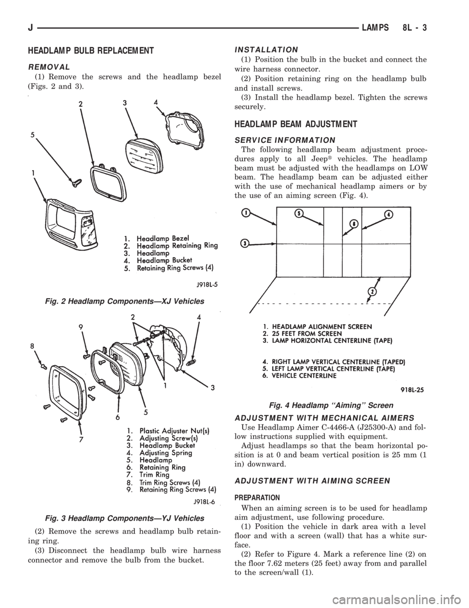 JEEP CHEROKEE 1994  Service Repair Manual HEADLAMP BULB REPLACEMENT
REMOVAL
(1) Remove the screws and the headlamp bezel
(Figs. 2 and 3).
(2) Remove the screws and headlamp bulb retain-
ing ring.
(3) Disconnect the headlamp bulb wire harness
