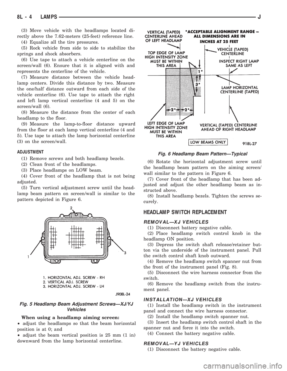JEEP CHEROKEE 1994  Service Repair Manual (3) Move vehicle with the headlamps located di-
rectly above the 7.62-meters (25-feet) reference line.
(4) Equalize all the tire pressures.
(5) Rock vehicle from side to side to stabilize the
springs 