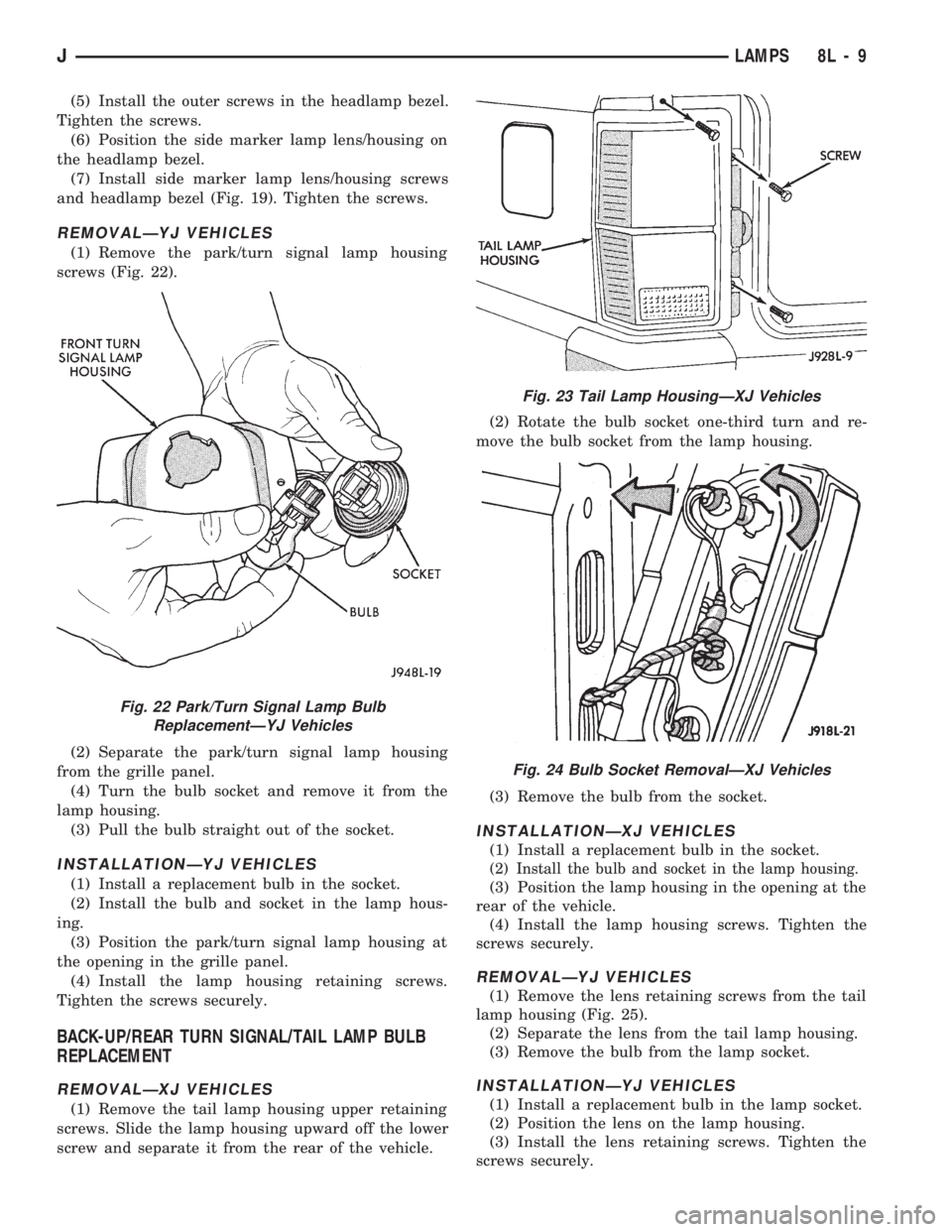 JEEP CHEROKEE 1994  Service Repair Manual (5) Install the outer screws in the headlamp bezel.
Tighten the screws.
(6) Position the side marker lamp lens/housing on
the headlamp bezel.
(7) Install side marker lamp lens/housing screws
and headl