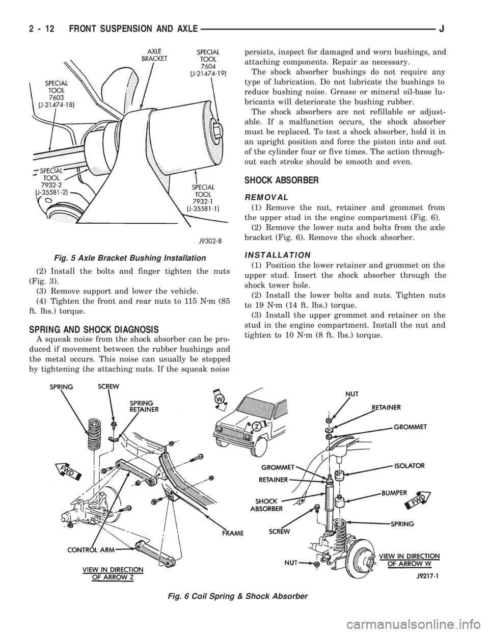 JEEP CHEROKEE 1994  Service Repair Manual (2) Install the bolts and finger tighten the nuts
(Fig. 3).
(3) Remove support and lower the vehicle.
(4) Tighten the front and rear nuts to 115 Nzm (85
ft. lbs.) torque.
SPRING AND SHOCK DIAGNOSIS
A 