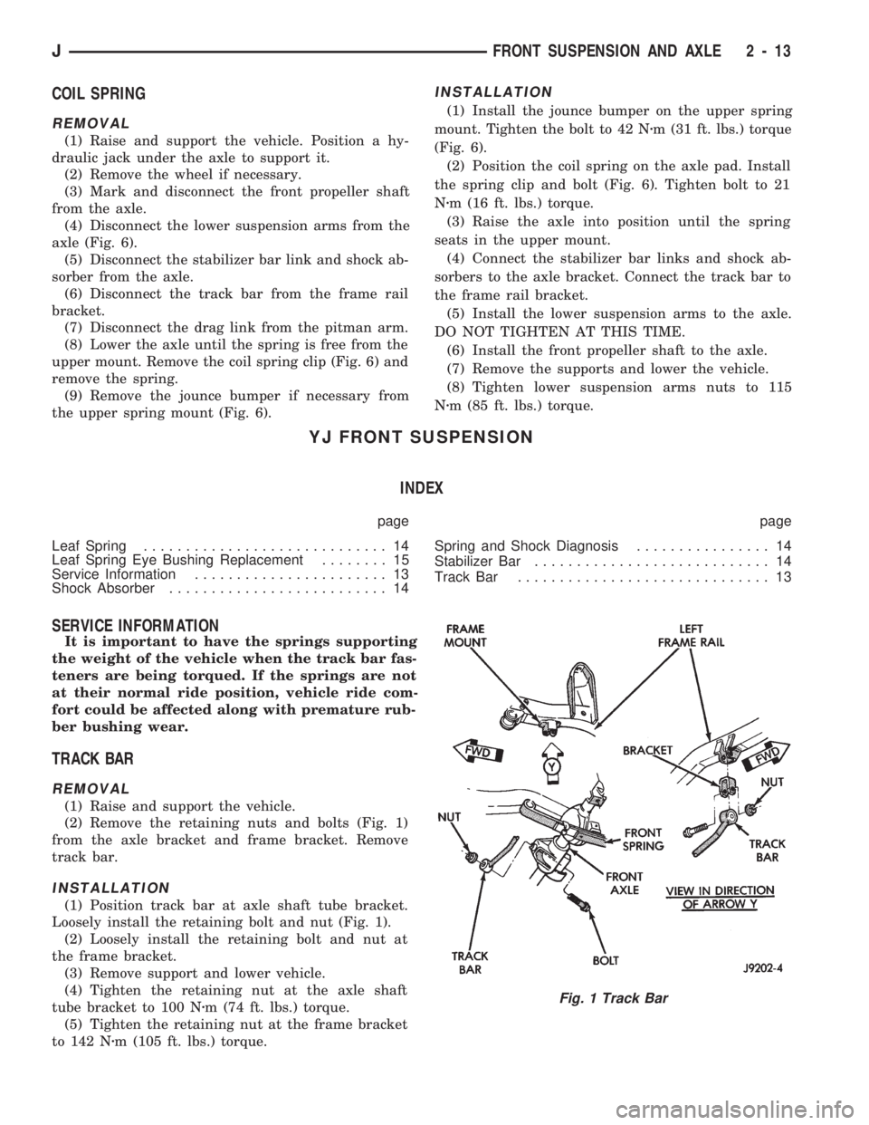 JEEP CHEROKEE 1994  Service Repair Manual COIL SPRING
REMOVAL
(1) Raise and support the vehicle. Position a hy-
draulic jack under the axle to support it.
(2) Remove the wheel if necessary.
(3) Mark and disconnect the front propeller shaft
fr
