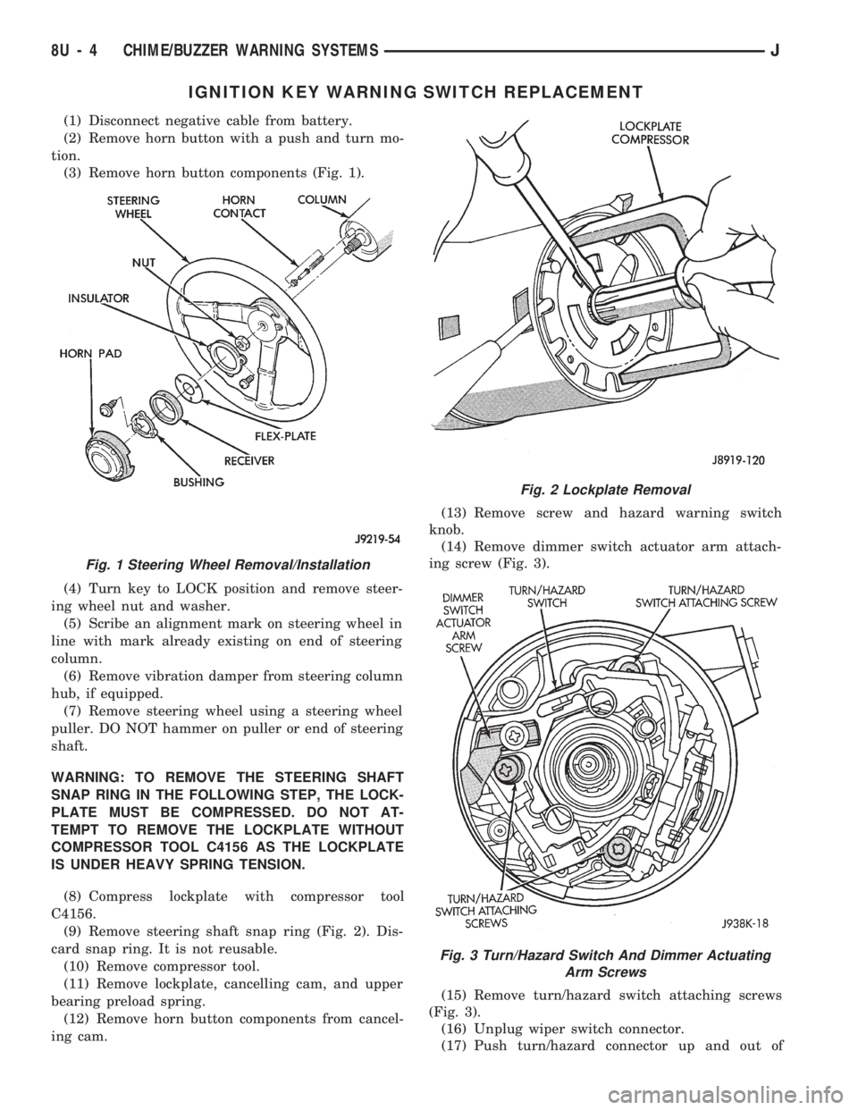 JEEP CHEROKEE 1994  Service Repair Manual IGNITION KEY WARNING SWITCH REPLACEMENT
(1) Disconnect negative cable from battery.
(2) Remove horn button with a push and turn mo-
tion.
(3) Remove horn button components (Fig. 1).
(4) Turn key to LO