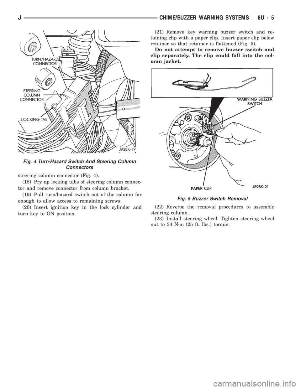 JEEP CHEROKEE 1994  Service Repair Manual steering column connector (Fig. 4).
(18) Pry up locking tabs of steering column connec-
tor and remove connector from column bracket.
(19) Pull turn/hazard switch out of the column far
enough to allow