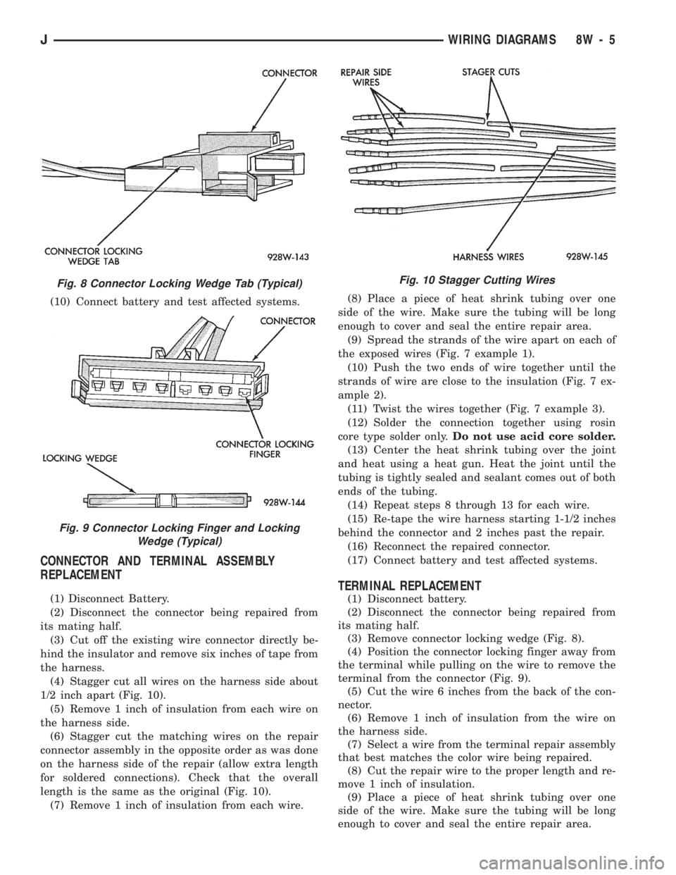 JEEP CHEROKEE 1994  Service Repair Manual (10) Connect battery and test affected systems.
CONNECTOR AND TERMINAL ASSEMBLY
REPLACEMENT
(1) Disconnect Battery.
(2) Disconnect the connector being repaired from
its mating half.
(3) Cut off the ex
