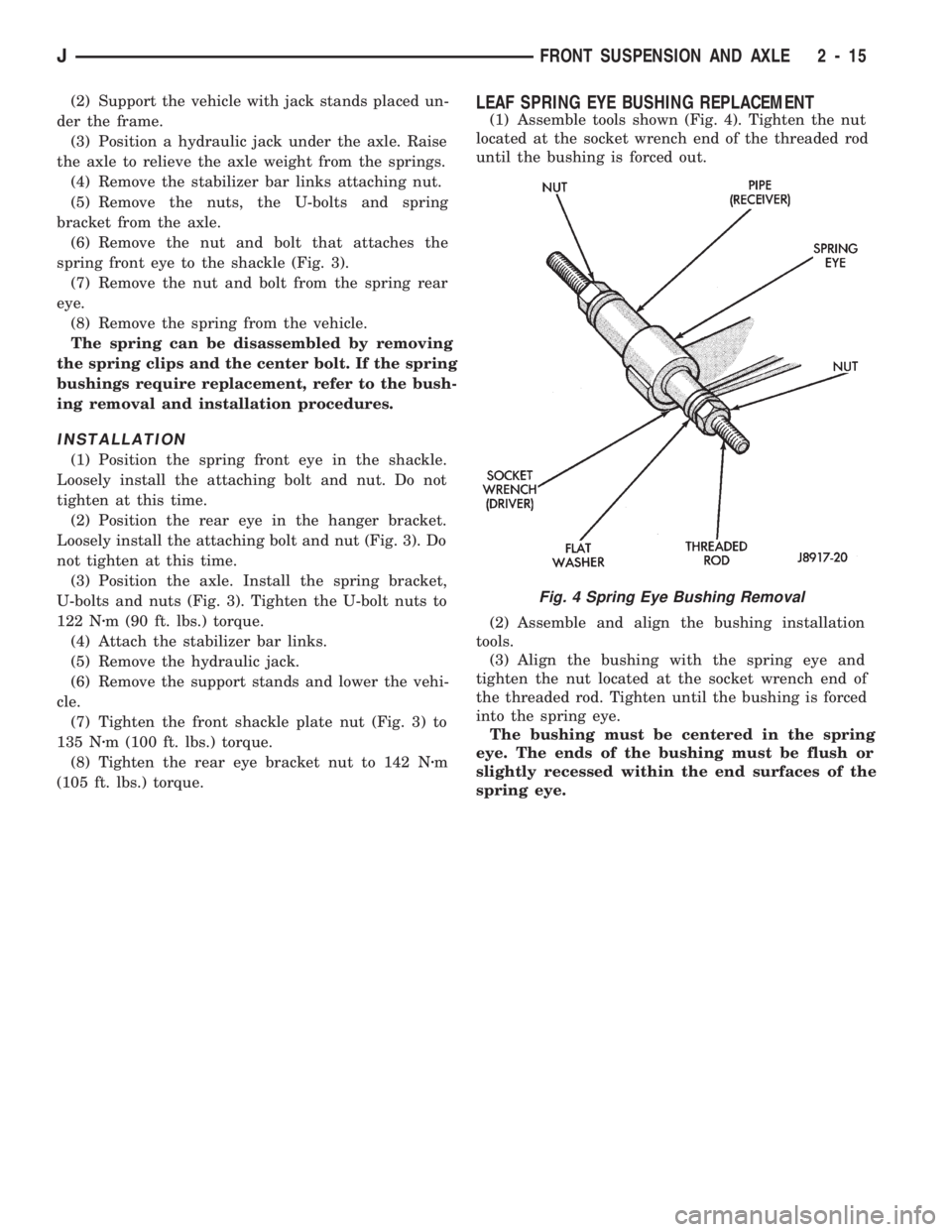 JEEP CHEROKEE 1994  Service Repair Manual (2) Support the vehicle with jack stands placed un-
der the frame.
(3) Position a hydraulic jack under the axle. Raise
the axle to relieve the axle weight from the springs.
(4) Remove the stabilizer b