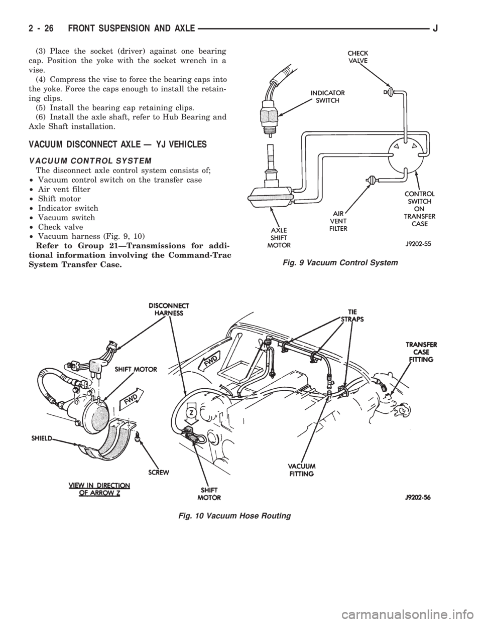 JEEP CHEROKEE 1994  Service Repair Manual (3) Place the socket (driver) against one bearing
cap. Position the yoke with the socket wrench in a
vise.
(4) Compress the vise to force the bearing caps into
the yoke. Force the caps enough to insta