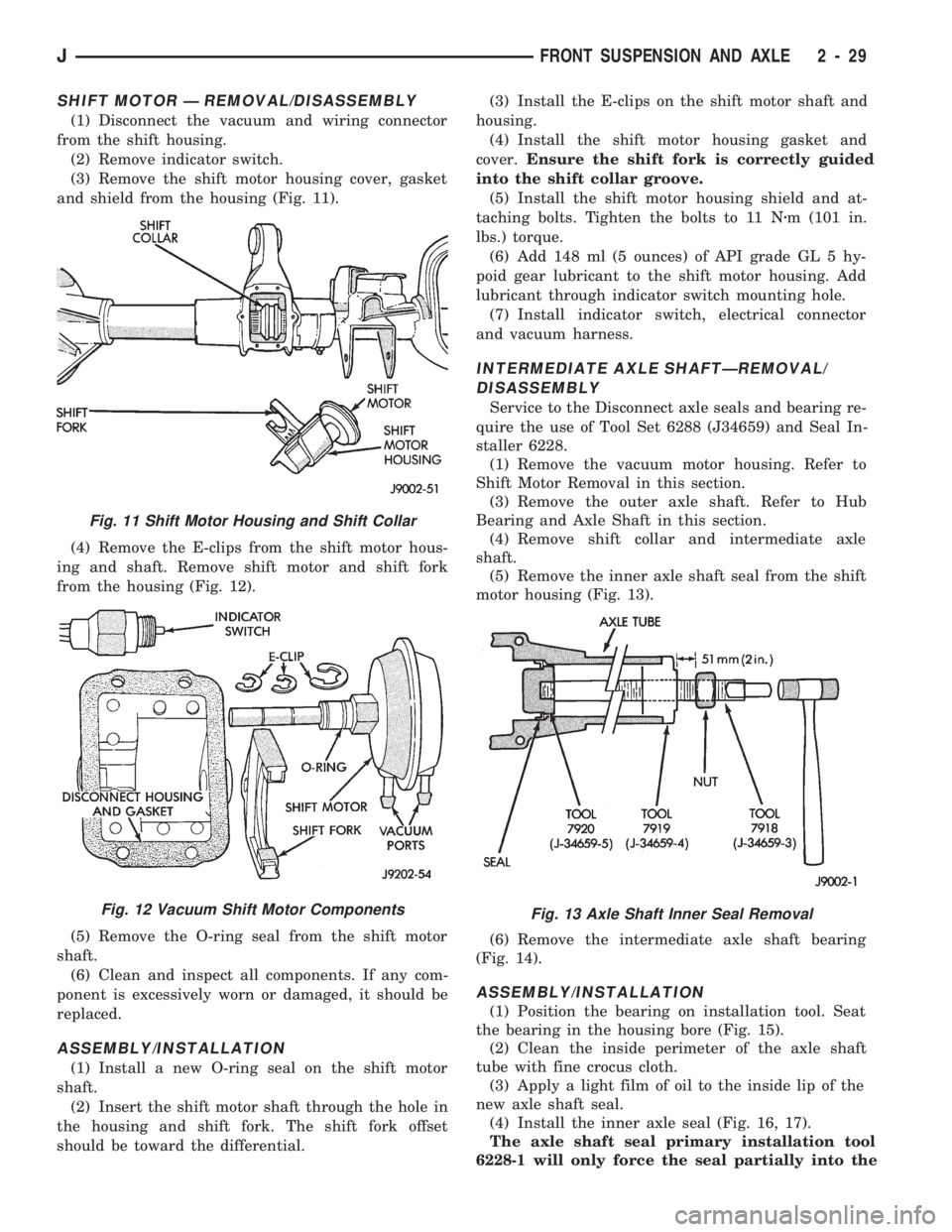 JEEP CHEROKEE 1994  Service Repair Manual SHIFT MOTOR Ð REMOVAL/DISASSEMBLY
(1) Disconnect the vacuum and wiring connector
from the shift housing.
(2) Remove indicator switch.
(3) Remove the shift motor housing cover, gasket
and shield from 