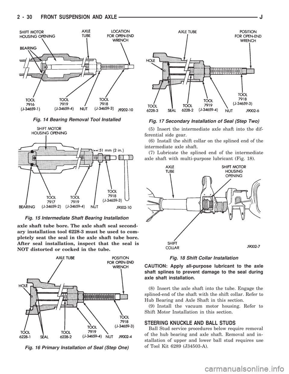 JEEP CHEROKEE 1994  Service Repair Manual axle shaft tube bore. The axle shaft seal second-
ary installation tool 6228-3 must be used to com-
pletely seat the seal in the axle shaft tube bore.
After seal installation, inspect that the seal is