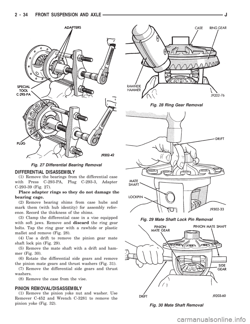 JEEP CHEROKEE 1994 Service Repair Manual DIFFERENTIAL DISASSEMBLY
(1) Remove the bearings from the differential case
with Press C-293-PA, Plug C-293-3, Adapter
C-293-39 (Fig. 27).
Place adapter rings so they do not damage the
bearing cage.
( JEEP CHEROKEE 1994 Service Repair Manual DIFFERENTIAL DISASSEMBLY
(1) Remove the bearings from the differential case
with Press C-293-PA, Plug C-293-3, Adapter
C-293-39 (Fig. 27).
Place adapter rings so they do not damage the
bearing cage.
(