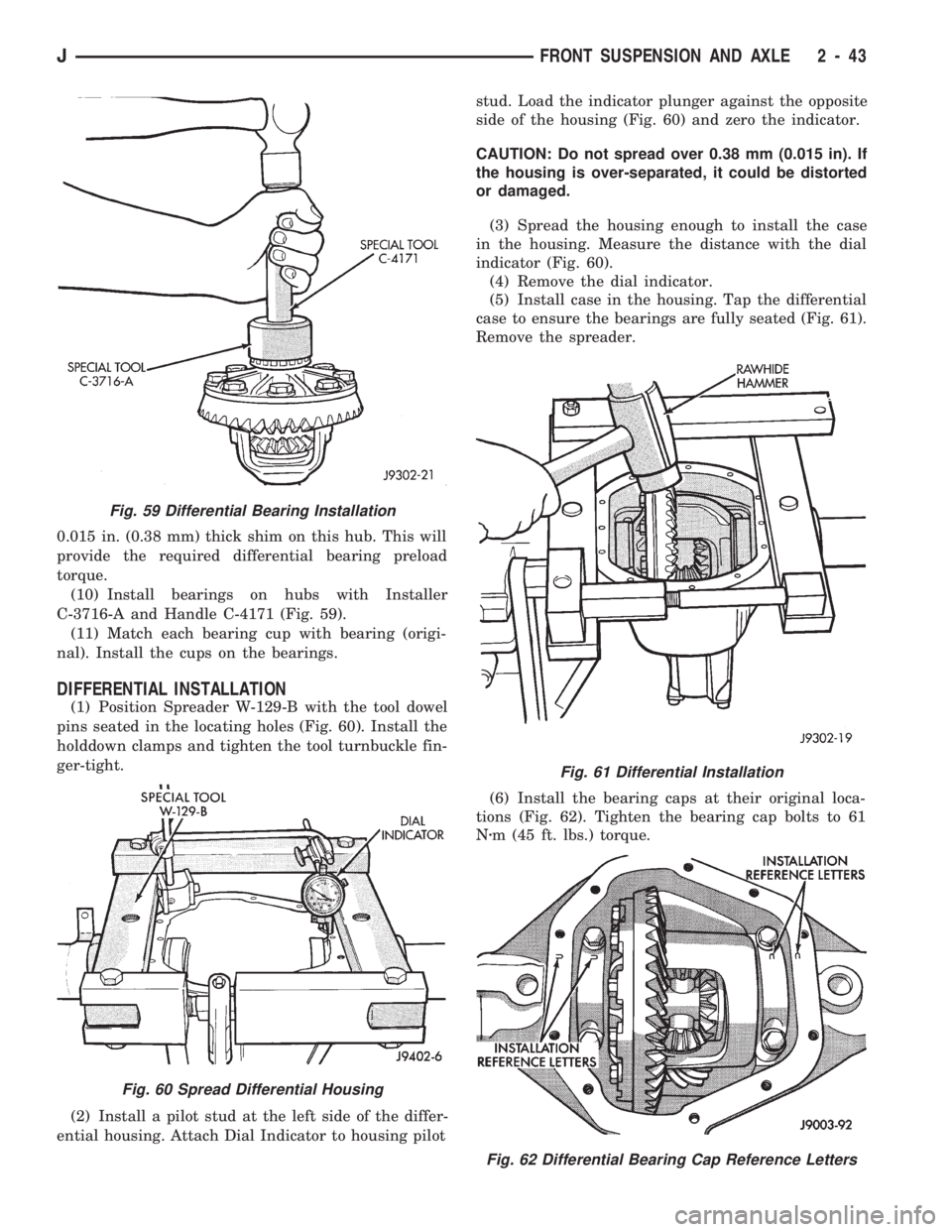 JEEP CHEROKEE 1994  Service Repair Manual 0.015 in. (0.38 mm) thick shim on this hub. This will
provide the required differential bearing preload
torque.
(10) Install bearings on hubs with Installer
C-3716-A and Handle C-4171 (Fig. 59).
(11) 