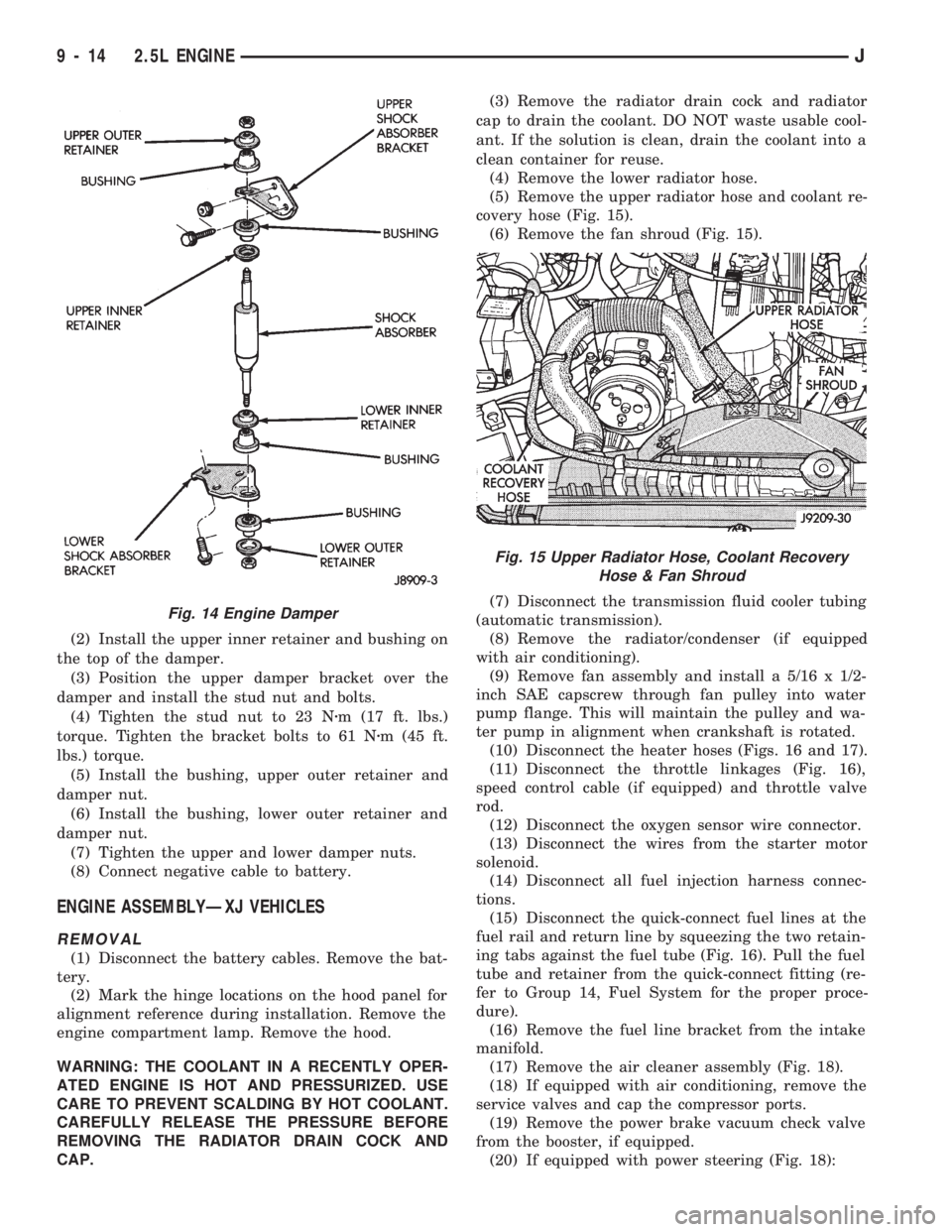 JEEP CHEROKEE 1994  Service Repair Manual (2) Install the upper inner retainer and bushing on
the top of the damper.
(3) Position the upper damper bracket over the
damper and install the stud nut and bolts.
(4) Tighten the stud nut to 23 Nzm 