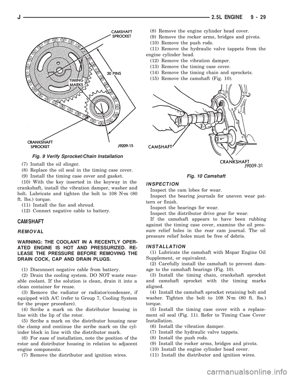 JEEP CHEROKEE 1994  Service Repair Manual (7) Install the oil slinger.
(8) Replace the oil seal in the timing case cover.
(9) Install the timing case cover and gasket.
(10) With the key inserted in the keyway in the
crankshaft, install the vi