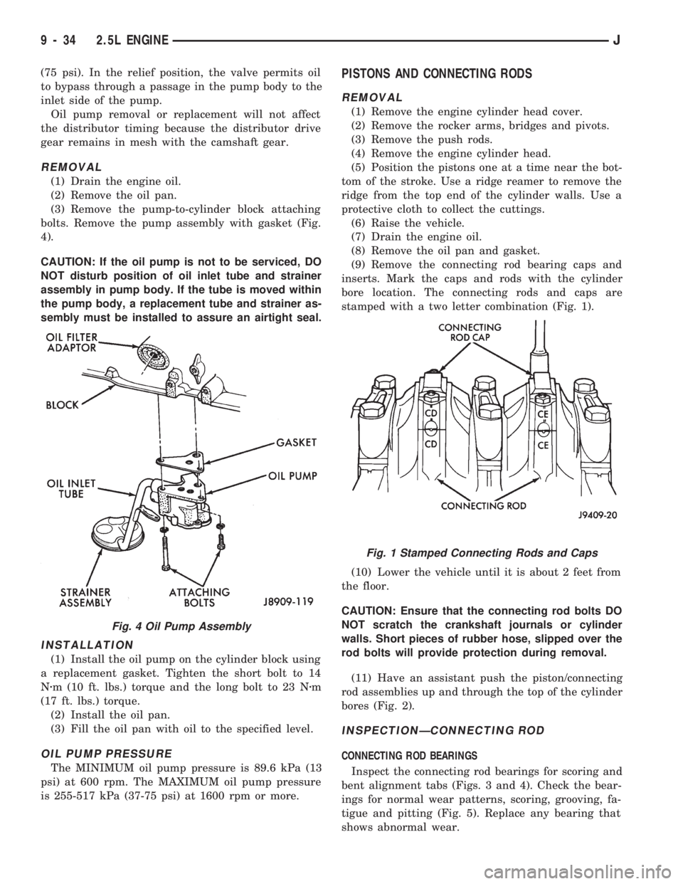 JEEP CHEROKEE 1994  Service Repair Manual (75 psi). In the relief position, the valve permits oil
to bypass through a passage in the pump body to the
inlet side of the pump.
Oil pump removal or replacement will not affect
the distributor timi