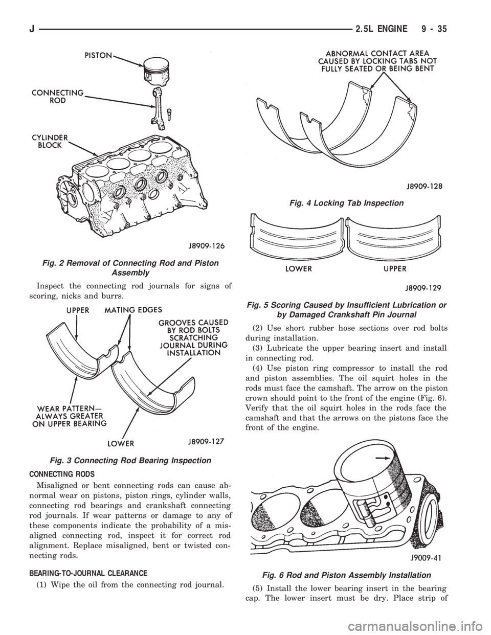 JEEP CHEROKEE 1994  Service Repair Manual Inspect the connecting rod journals for signs of
scoring, nicks and burrs.
CONNECTING RODS
Misaligned or bent connecting rods can cause ab-
normal wear on pistons, piston rings, cylinder walls,
connec