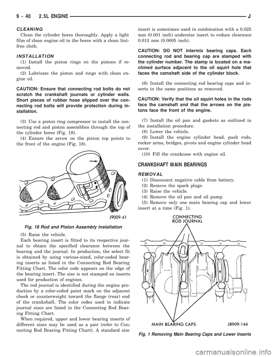 JEEP CHEROKEE 1994  Service Repair Manual CLEANING
Clean the cylinder bores thoroughly. Apply a light
film of clean engine oil to the bores with a clean lint-
free cloth.
INSTALLATION
(1) Install the piston rings on the pistons if re-
moved.
