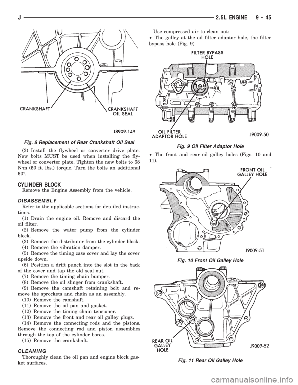 JEEP CHEROKEE 1994  Service Repair Manual (3) Install the flywheel or converter drive plate.
New bolts MUST be used when installing the fly-
wheel or converter plate. Tighten the new bolts to 68
Nzm (50 ft. lbs.) torque. Turn the bolts an add