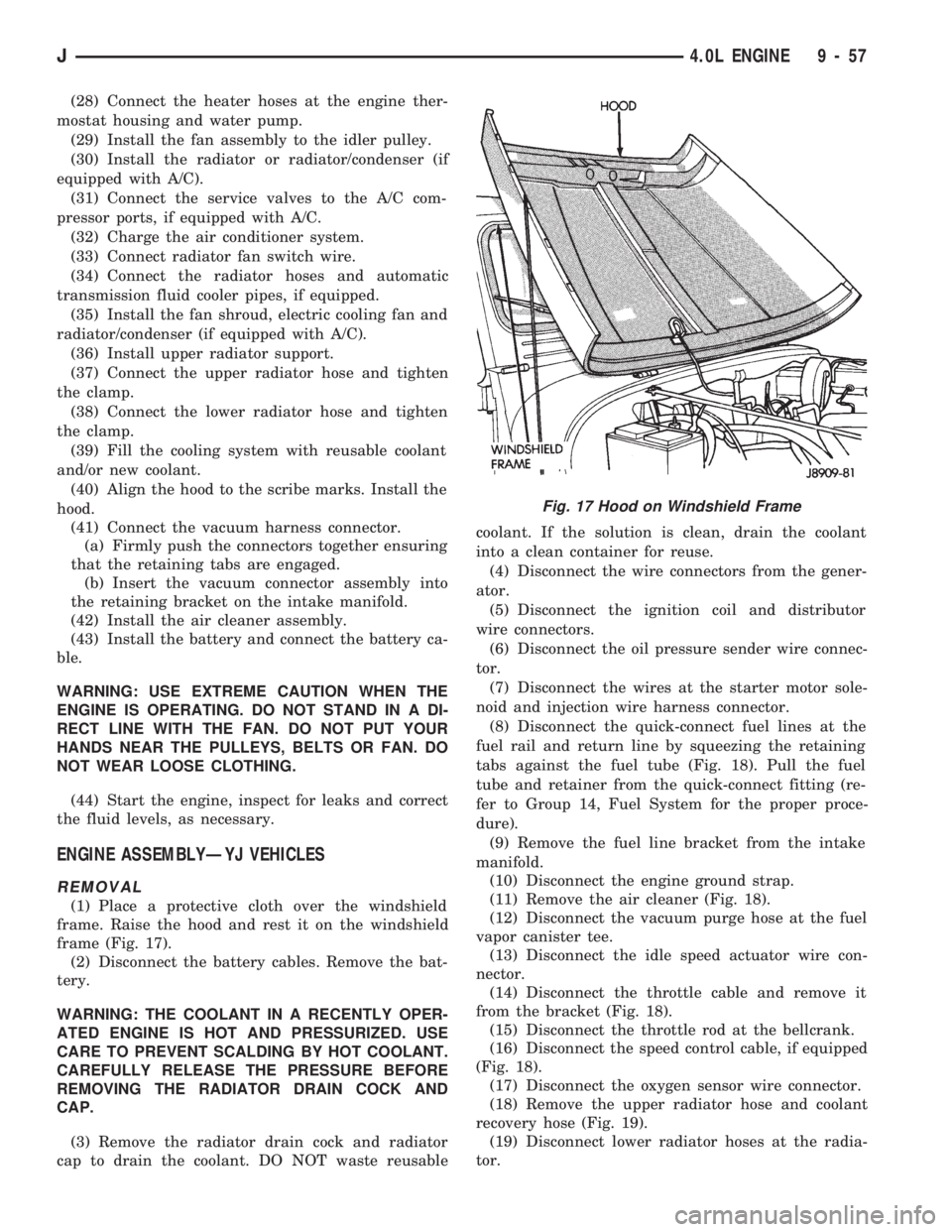 JEEP CHEROKEE 1994  Service Repair Manual (28) Connect the heater hoses at the engine ther-
mostat housing and water pump.
(29) Install the fan assembly to the idler pulley.
(30) Install the radiator or radiator/condenser (if
equipped with A/