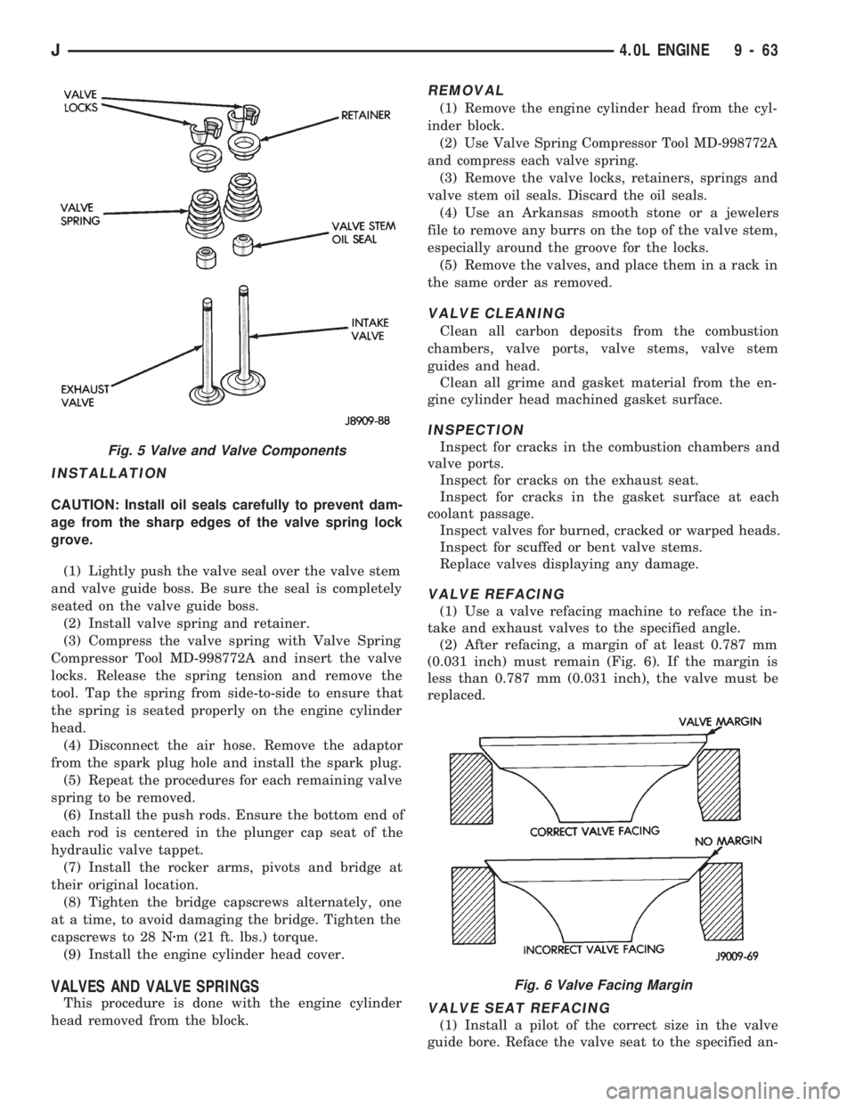 JEEP CHEROKEE 1994  Service Repair Manual INSTALLATION
CAUTION: Install oil seals carefully to prevent dam-
age from the sharp edges of the valve spring lock
grove.
(1) Lightly push the valve seal over the valve stem
and valve guide boss. Be 