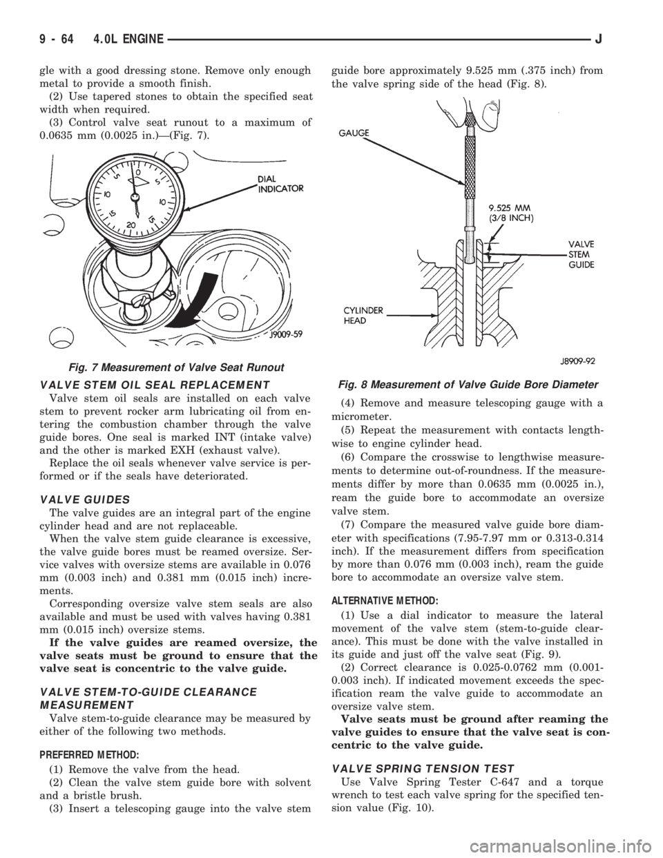 JEEP CHEROKEE 1994  Service Repair Manual gle with a good dressing stone. Remove only enough
metal to provide a smooth finish.
(2) Use tapered stones to obtain the specified seat
width when required.
(3) Control valve seat runout to a maximum
