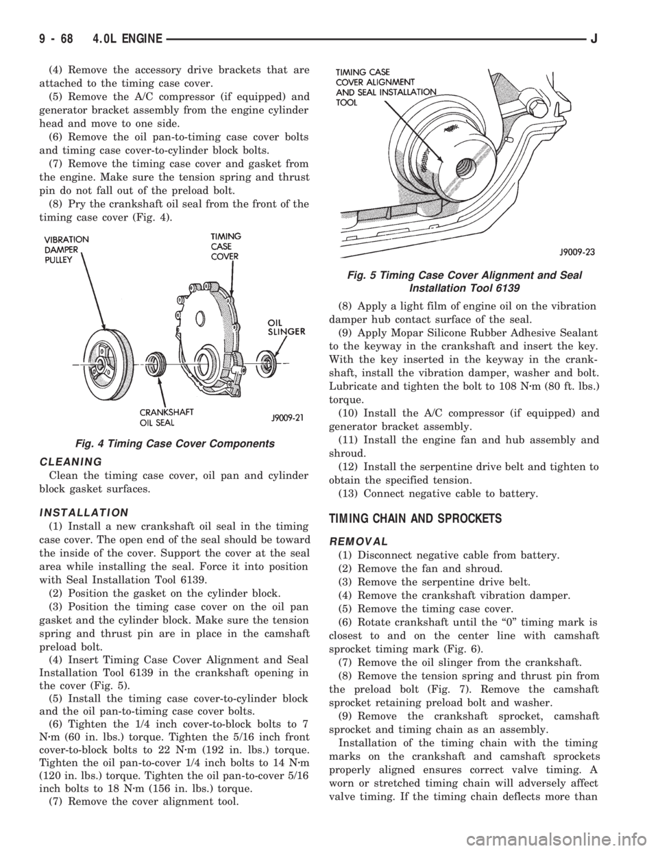 JEEP CHEROKEE 1994  Service Repair Manual (4) Remove the accessory drive brackets that are
attached to the timing case cover.
(5) Remove the A/C compressor (if equipped) and
generator bracket assembly from the engine cylinder
head and move to