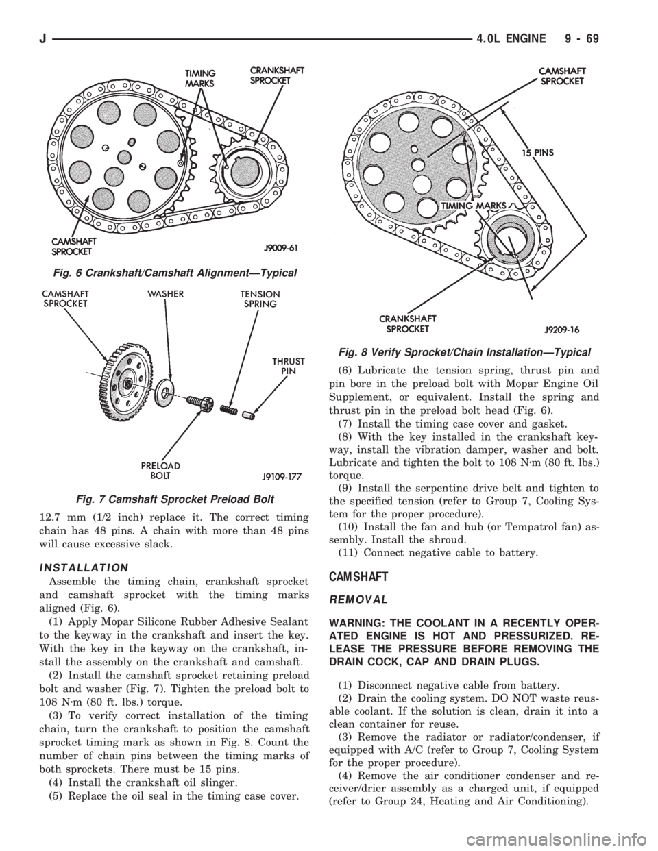 JEEP CHEROKEE 1994  Service Repair Manual 12.7 mm (1/2 inch) replace it. The correct timing
chain has 48 pins. A chain with more than 48 pins
will cause excessive slack.
INSTALLATION
Assemble the timing chain, crankshaft sprocket
and camshaft