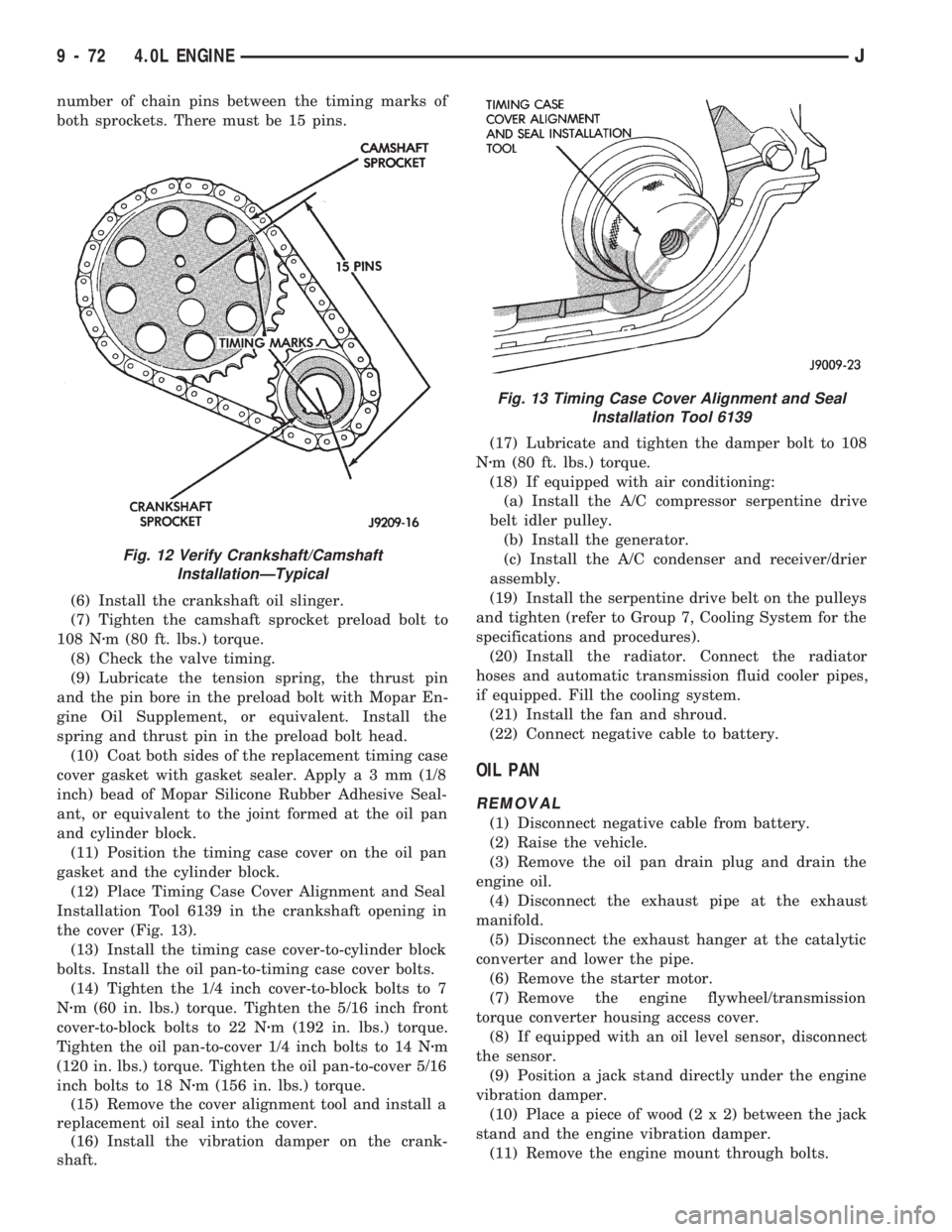 JEEP CHEROKEE 1994  Service Repair Manual number of chain pins between the timing marks of
both sprockets. There must be 15 pins.
(6) Install the crankshaft oil slinger.
(7) Tighten the camshaft sprocket preload bolt to
108 Nzm (80 ft. lbs.) 