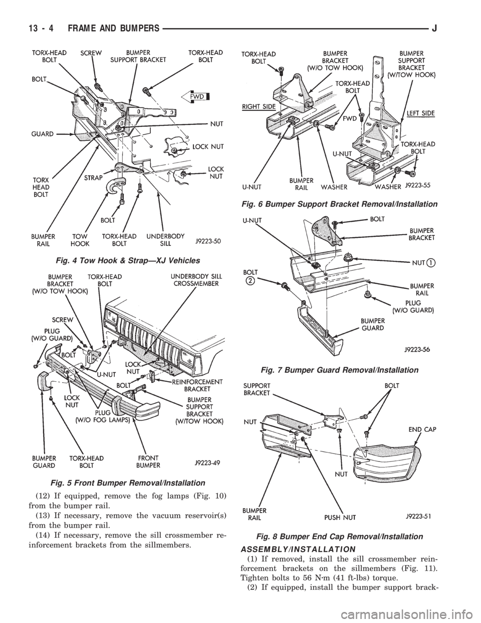 JEEP CHEROKEE 1994  Service Repair Manual (12) If equipped, remove the fog lamps (Fig. 10)
from the bumper rail.
(13) If necessary, remove the vacuum reservoir(s)
from the bumper rail.
(14) If necessary, remove the sill crossmember re-
inforc