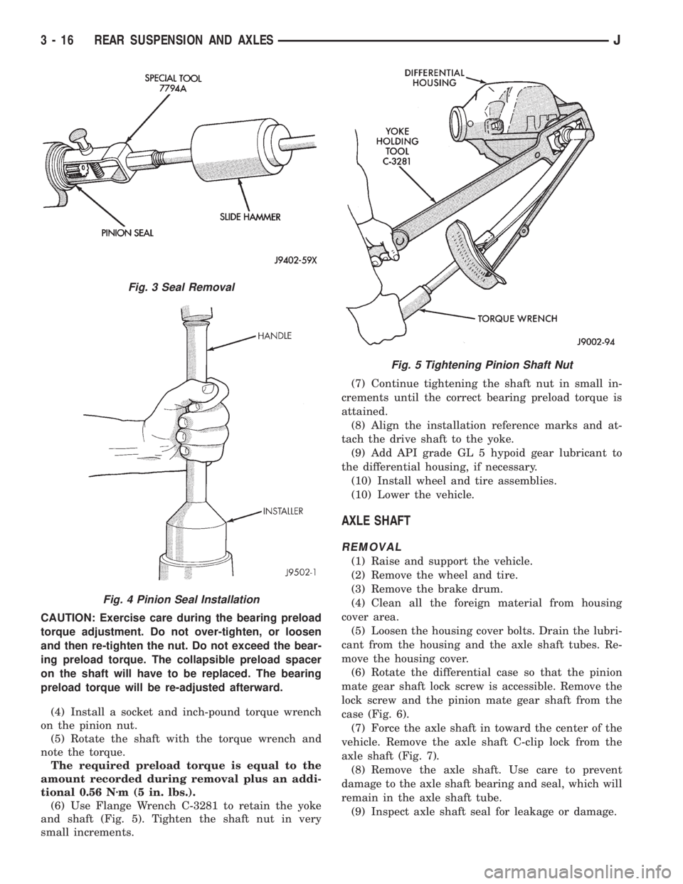 JEEP CHEROKEE 1995  Service Repair Manual CAUTION: Exercise care during the bearing preload
torque adjustment. Do not over-tighten, or loosen
and then re-tighten the nut. Do not exceed the bear-
ing preload torque. The collapsible preload spa