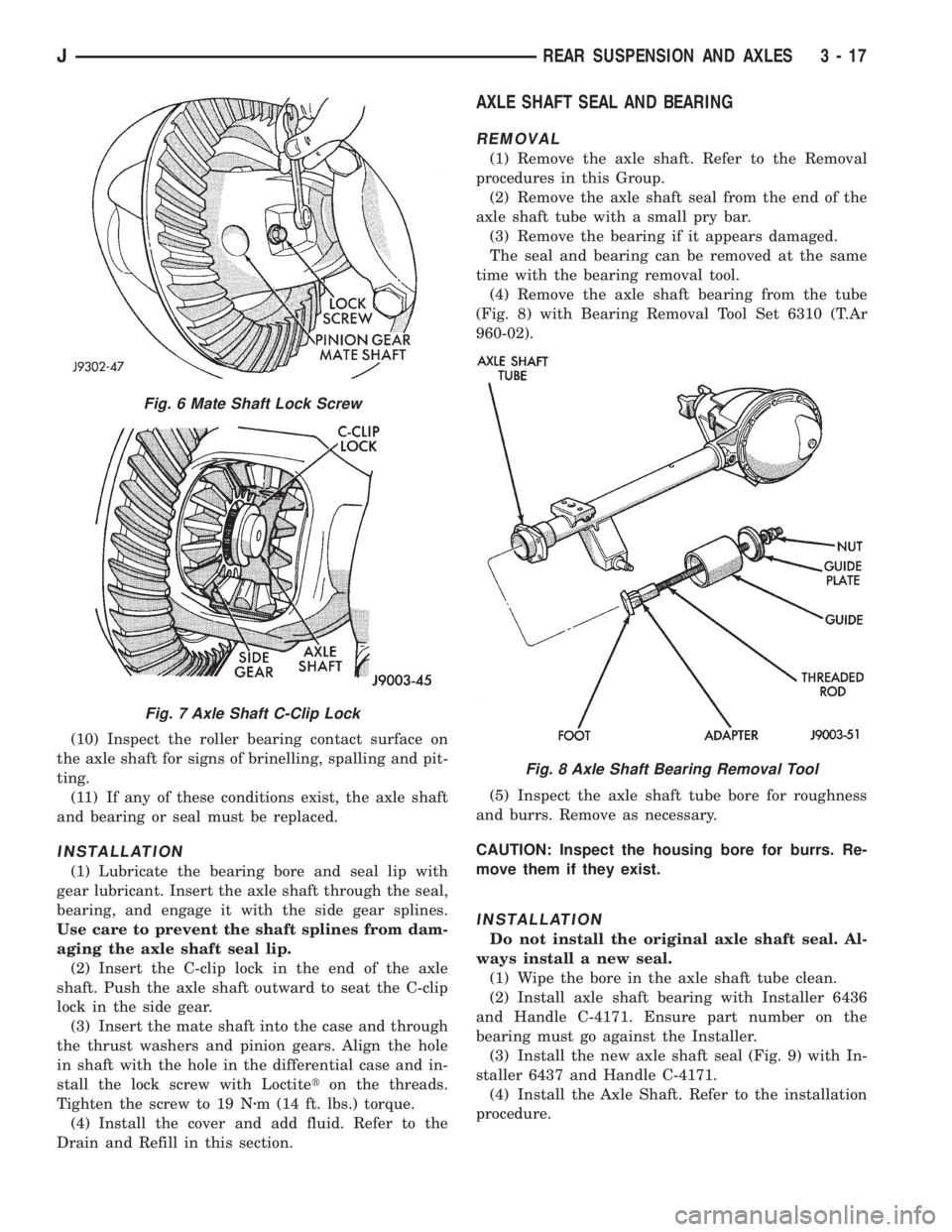 JEEP CHEROKEE 1995  Service Repair Manual (10) Inspect the roller bearing contact surface on
the axle shaft for signs of brinelling, spalling and pit-
ting.
(11) If any of these conditions exist, the axle shaft
and bearing or seal must be rep