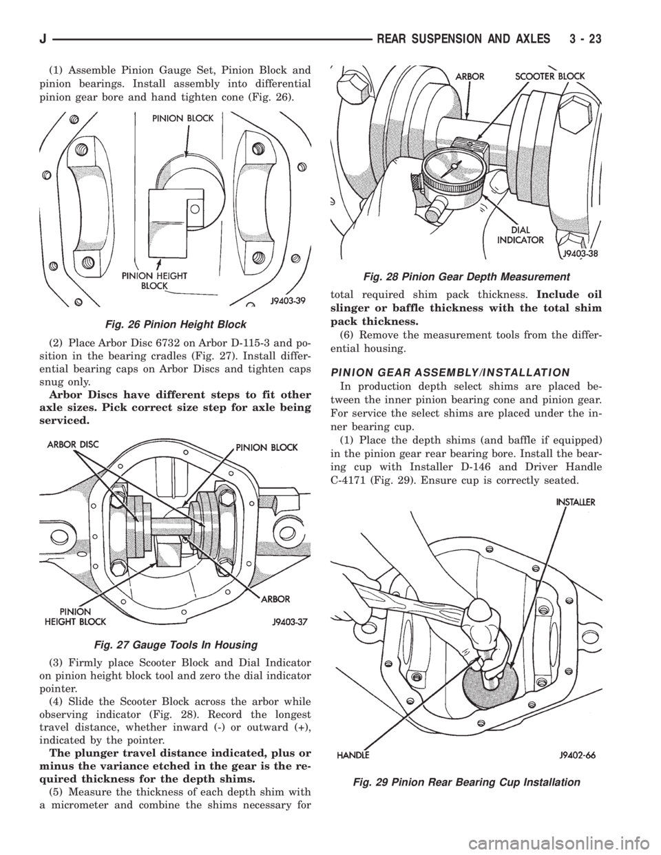 JEEP CHEROKEE 1995  Service Repair Manual (1) Assemble Pinion Gauge Set, Pinion Block and
pinion bearings. Install assembly into differential
pinion gear bore and hand tighten cone (Fig. 26).
(2) Place Arbor Disc 6732 on Arbor D-115-3 and po-