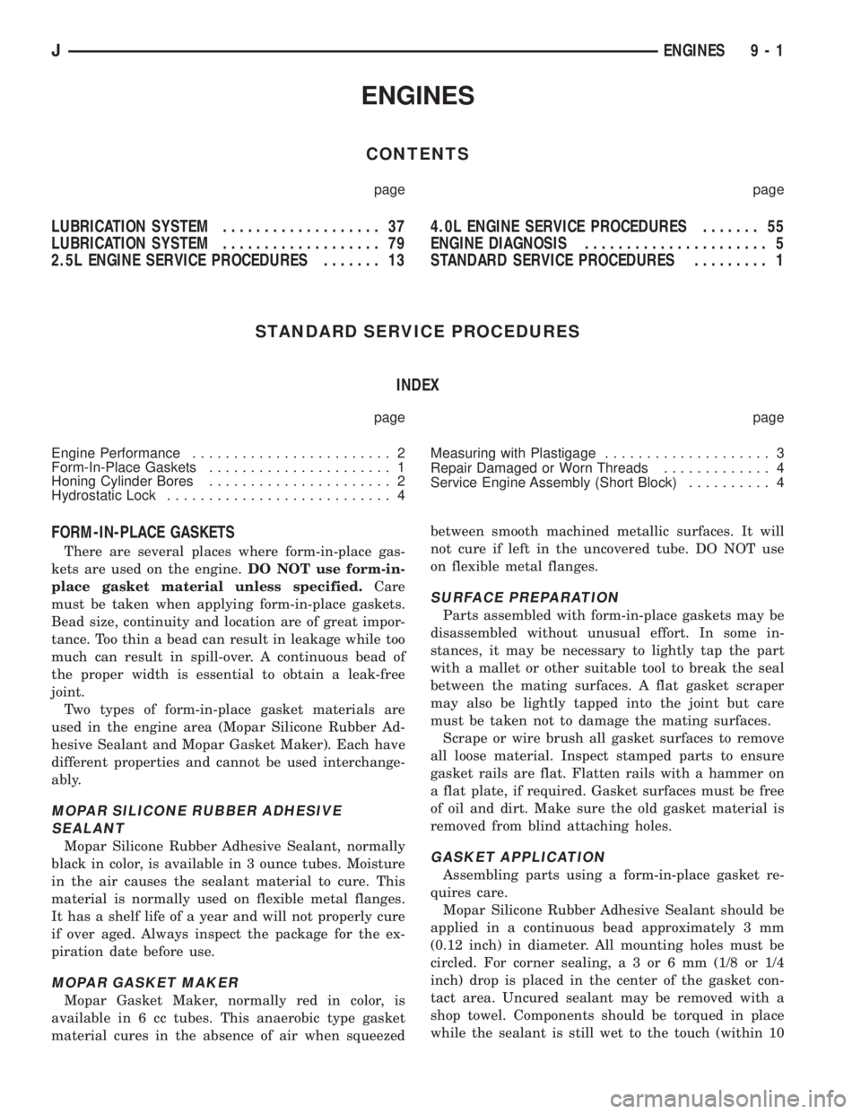 JEEP CHEROKEE 1995 Service Repair Manual ENGINES
CONTENTS
page page
LUBRICATION SYSTEM................... 37
LUBRICATION SYSTEM................... 79
2.5L ENGINE SERVICE PROCEDURES....... 134.0L ENGINE SERVICE PROCEDURES....... 55
ENGINE DIA JEEP CHEROKEE 1995 Service Repair Manual ENGINES
CONTENTS
page page
LUBRICATION SYSTEM................... 37
LUBRICATION SYSTEM................... 79
2.5L ENGINE SERVICE PROCEDURES....... 134.0L ENGINE SERVICE PROCEDURES....... 55
ENGINE DIA