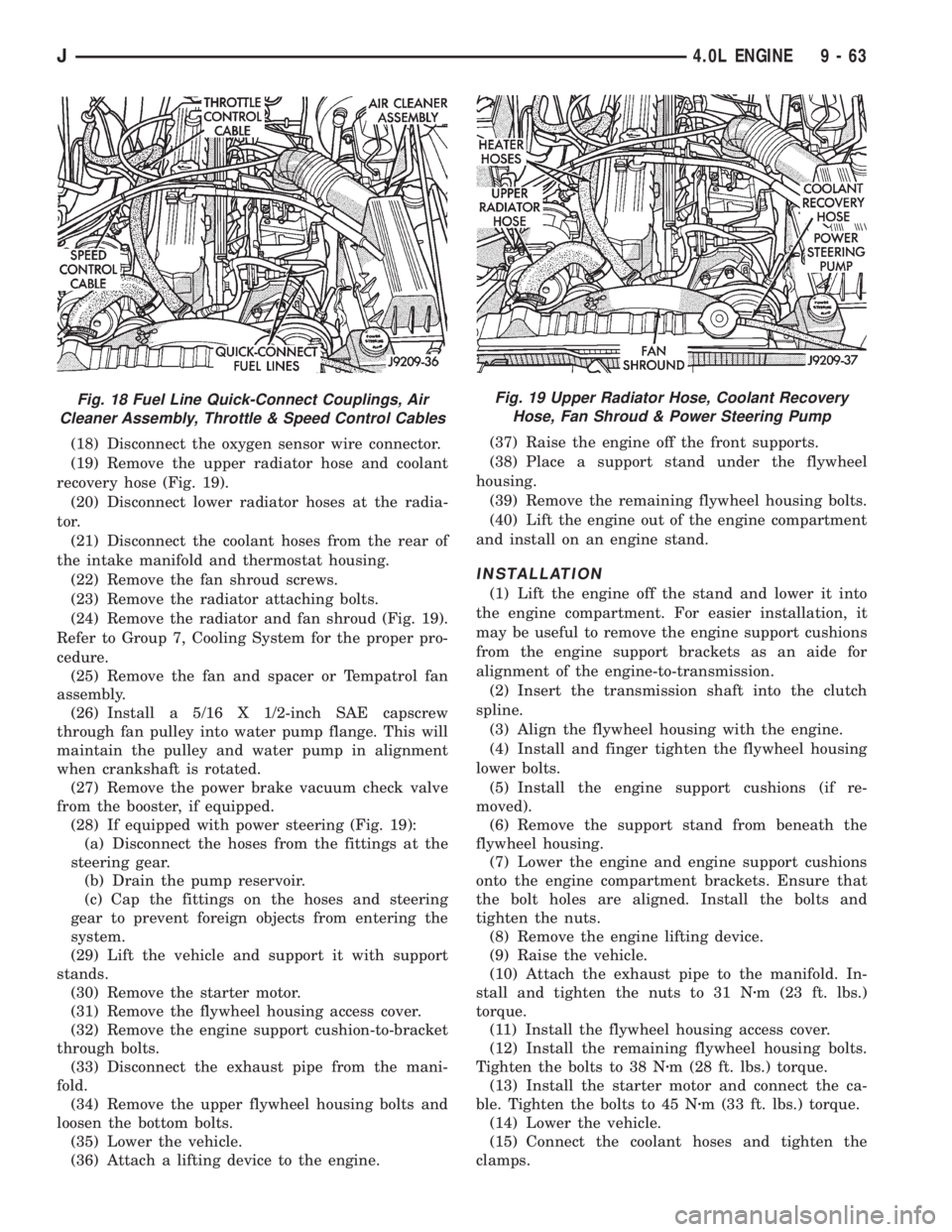 JEEP CHEROKEE 1995  Service Repair Manual (18) Disconnect the oxygen sensor wire connector.
(19) Remove the upper radiator hose and coolant
recovery hose (Fig. 19).
(20) Disconnect lower radiator hoses at the radia-
tor.
(21) Disconnect the c