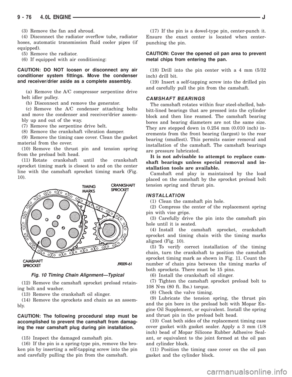 JEEP CHEROKEE 1995  Service Repair Manual (3) Remove the fan and shroud.
(4) Disconnect the radiator overflow tube, radiator
hoses, automatic transmission fluid cooler pipes (if
equipped).
(5) Remove the radiator.
(6) If equipped with air con