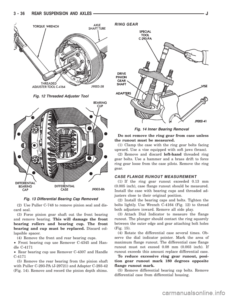 JEEP CHEROKEE 1995  Service Repair Manual (2) Use Puller C-748 to remove pinion seal and dis-
card seal.
(3) Force pinion gear shaft out the front bearing
and remove bearing.This will damage the front
bearing rollers and bearing cup. The fron