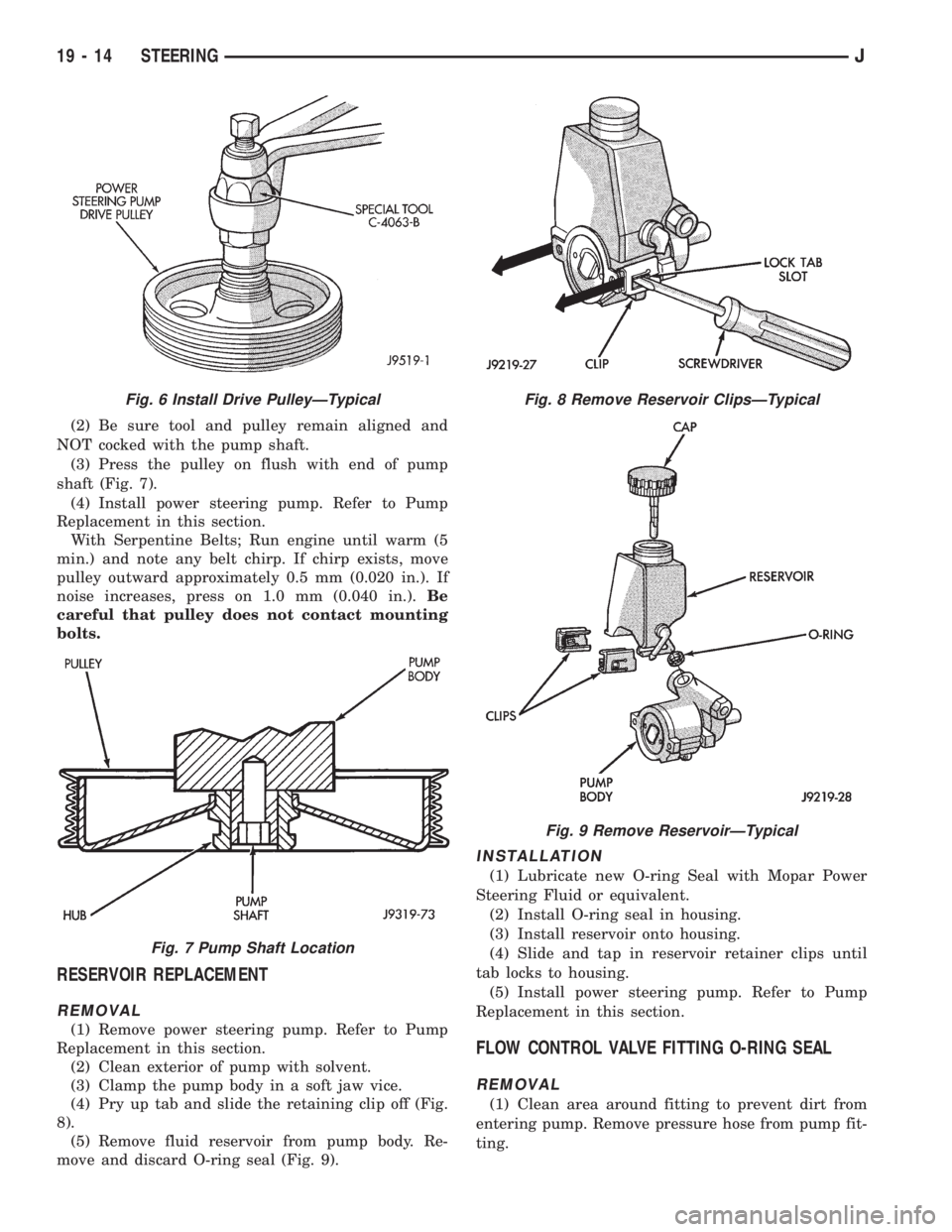 JEEP CHEROKEE 1995  Service Repair Manual (2) Be sure tool and pulley remain aligned and
NOT cocked with the pump shaft.
(3) Press the pulley on flush with end of pump
shaft (Fig. 7).
(4) Install power steering pump. Refer to Pump
Replacement