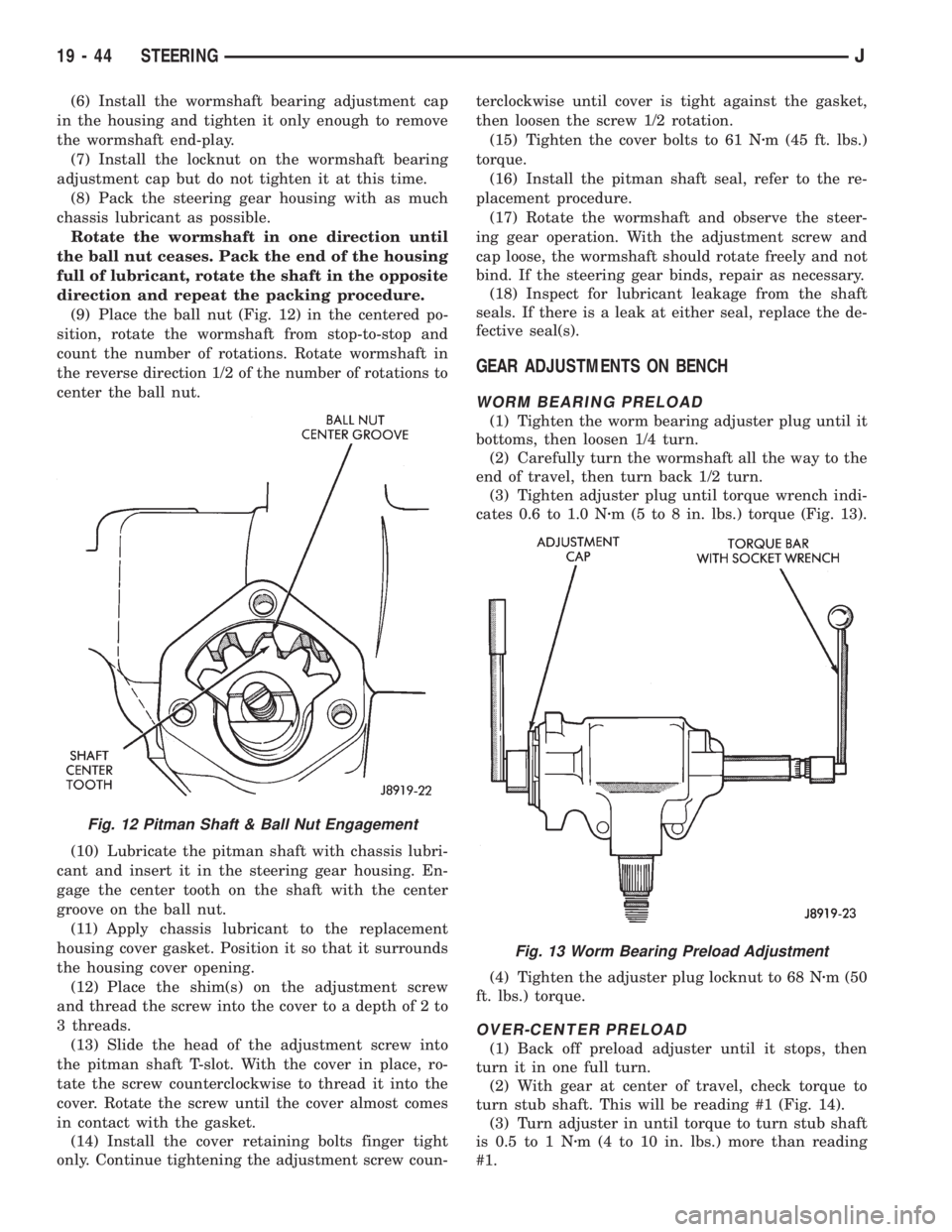 JEEP CHEROKEE 1995  Service Repair Manual (6) Install the wormshaft bearing adjustment cap
in the housing and tighten it only enough to remove
the wormshaft end-play.
(7) Install the locknut on the wormshaft bearing
adjustment cap but do not 