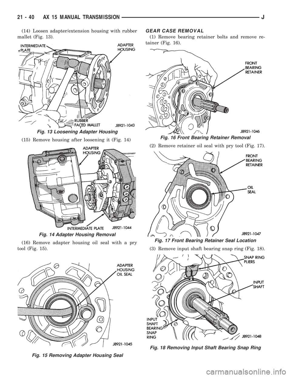 JEEP CHEROKEE 1995  Service Repair Manual (14) Loosen adapter/extension housing with rubber
mallet (Fig. 13).
(15) Remove housing after loosening it (Fig. 14)
(16) Remove adapter housing oil seal with a pry
tool (Fig. 15).GEAR CASE REMOVAL
(1