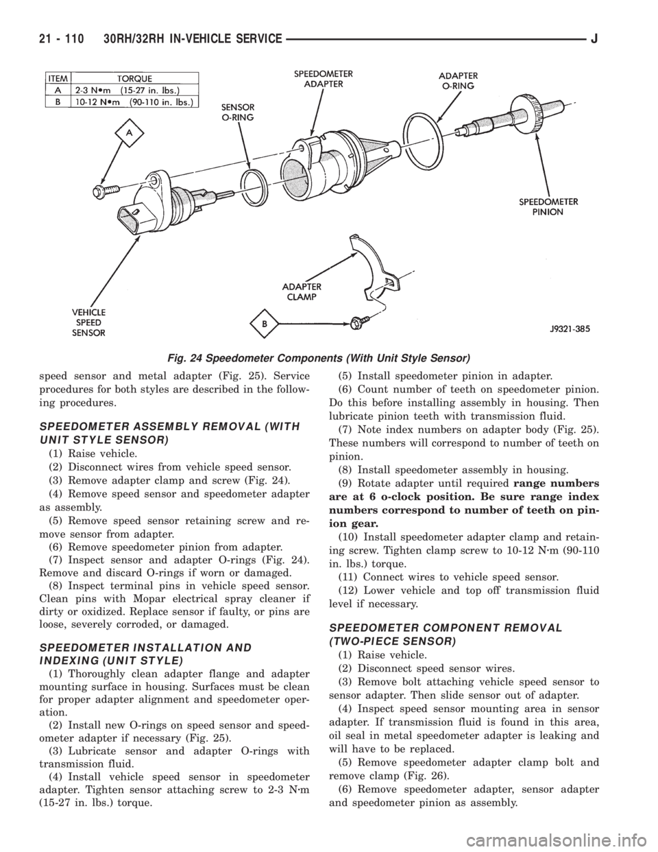 JEEP CHEROKEE 1995 Service Repair Manual speed sensor and metal adapter (Fig. 25). Service
procedures for both styles are described in the follow-
ing procedures.
SPEEDOMETER ASSEMBLY REMOVAL (WITH
UNIT STYLE SENSOR)
(1) Raise vehicle.
(2) D JEEP CHEROKEE 1995 Service Repair Manual speed sensor and metal adapter (Fig. 25). Service
procedures for both styles are described in the follow-
ing procedures.
SPEEDOMETER ASSEMBLY REMOVAL (WITH
UNIT STYLE SENSOR)
(1) Raise vehicle.
(2) D