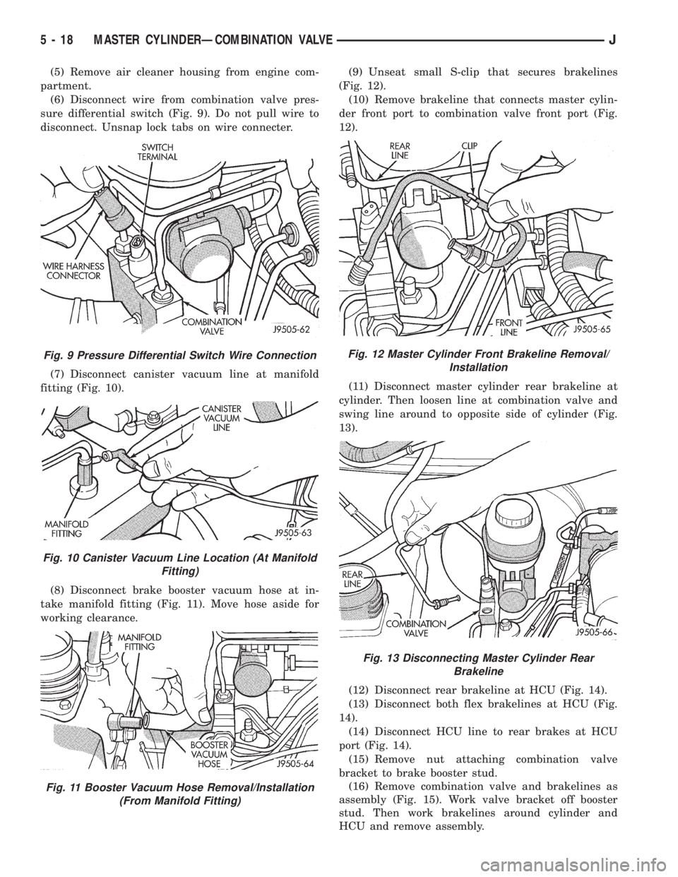 JEEP CHEROKEE 1995  Service Repair Manual (5) Remove air cleaner housing from engine com-
partment.
(6) Disconnect wire from combination valve pres-
sure differential switch (Fig. 9). Do not pull wire to
disconnect. Unsnap lock tabs on wire c